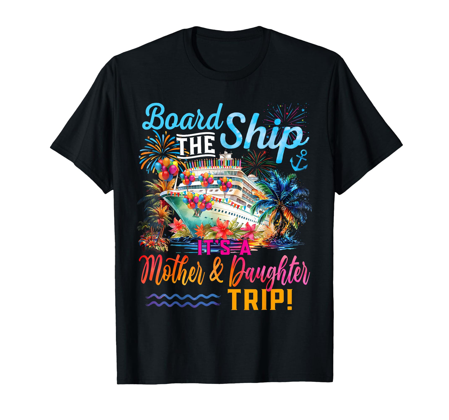 Board Ship Its Mother Daughter Trip T-Shirt - Minimalist Print Unisex - T-Shirt, Sweatshirt, Hoodie