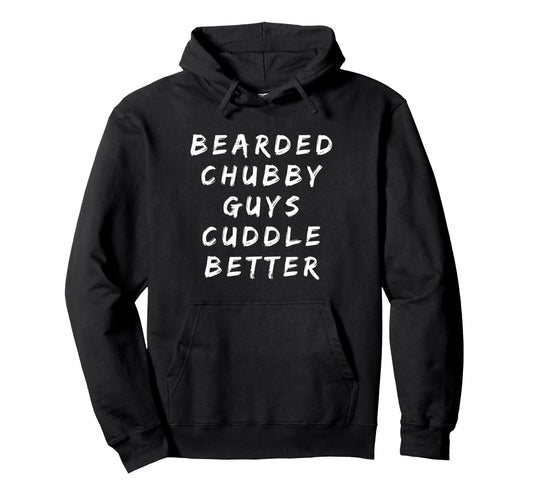 Bearded Chubby Guys Cuddle Better Funny Hoodie - Minimalist Print Unisex - T-Shirt, Sweatshirt, Hoodie