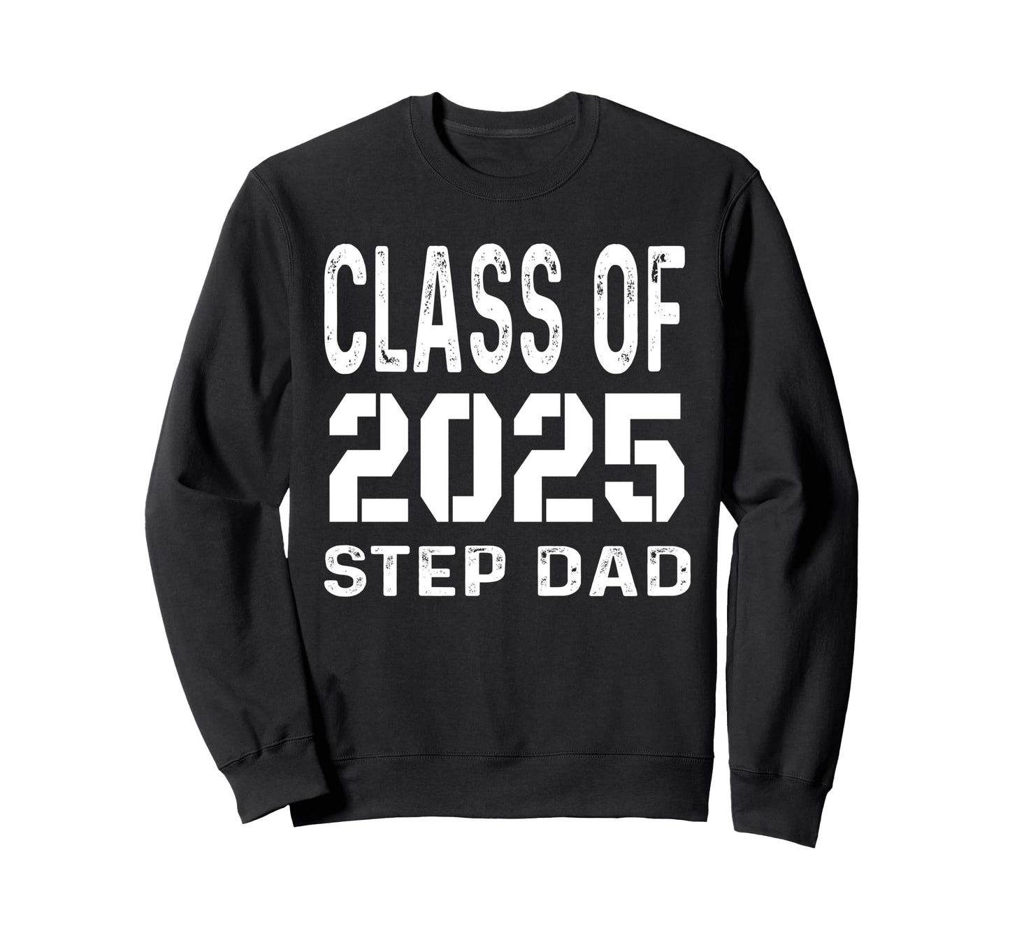 Proud Step Dad 2025 Graduation Sweatshirt - Fun Novelty Design Men Women - T-Shirt, Sweatshirt, Hoodie