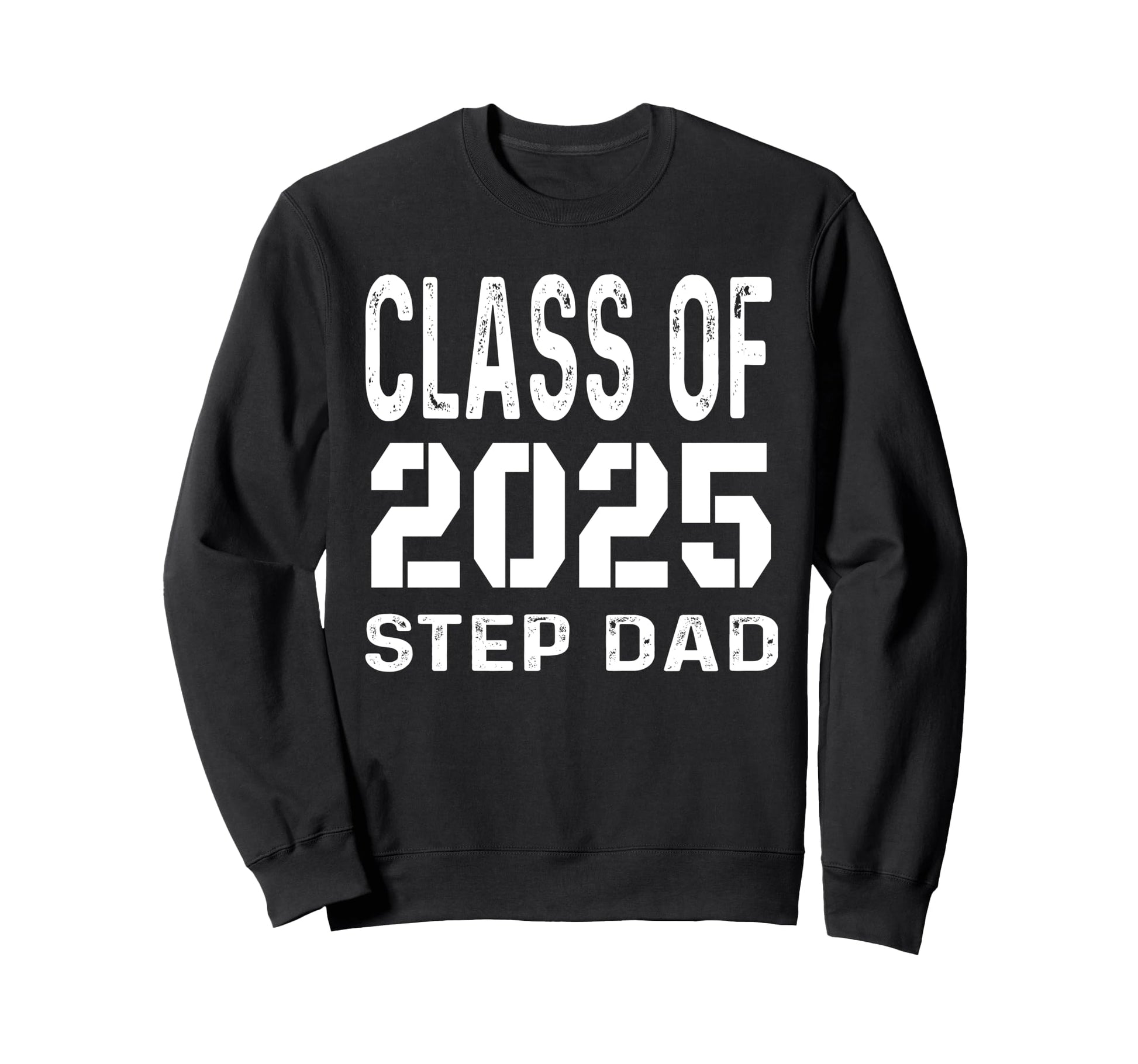 Proud Step Dad 2025 Graduation Sweatshirt - Fun Novelty Design Men Women - T-Shirt, Sweatshirt, Hoodie