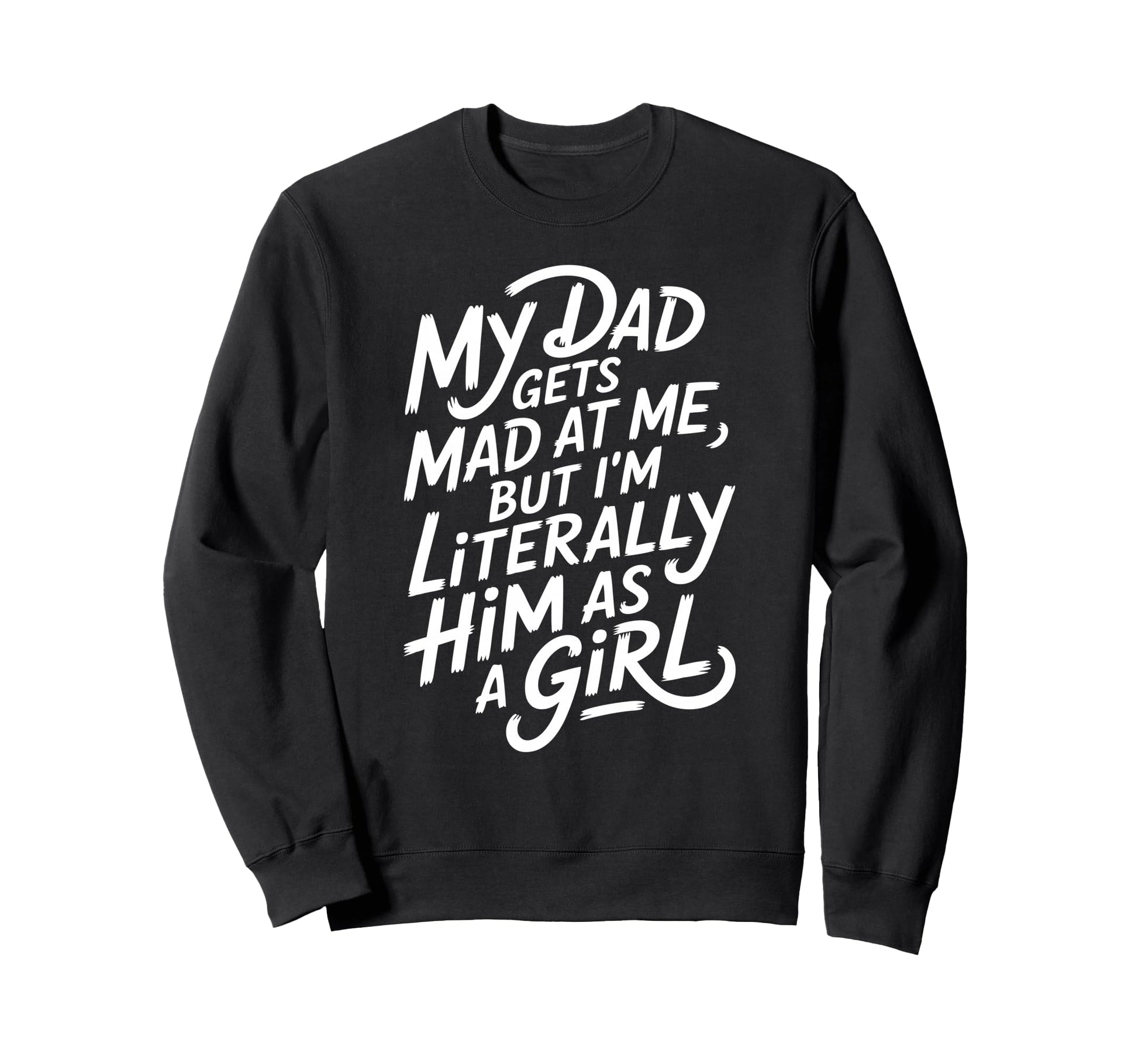 My Dad Gets Mad Me But Im Sweatshirt - Aesthetic Graphic for Adults - T-Shirt, Sweatshirt, Hoodie