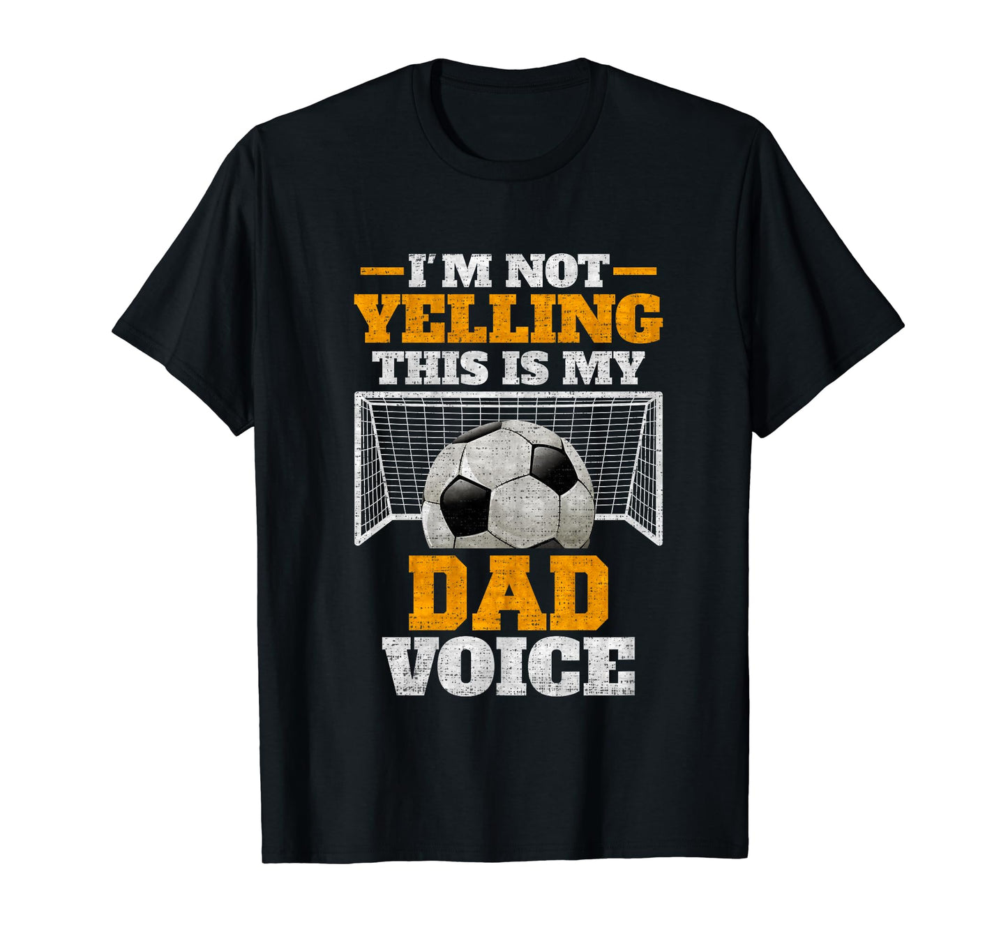Im Not Yelling This Is My Soccer Dad Voice T-Shirt - Novelty Apparel Unisex - T-Shirt, Sweatshirt, Hoodie