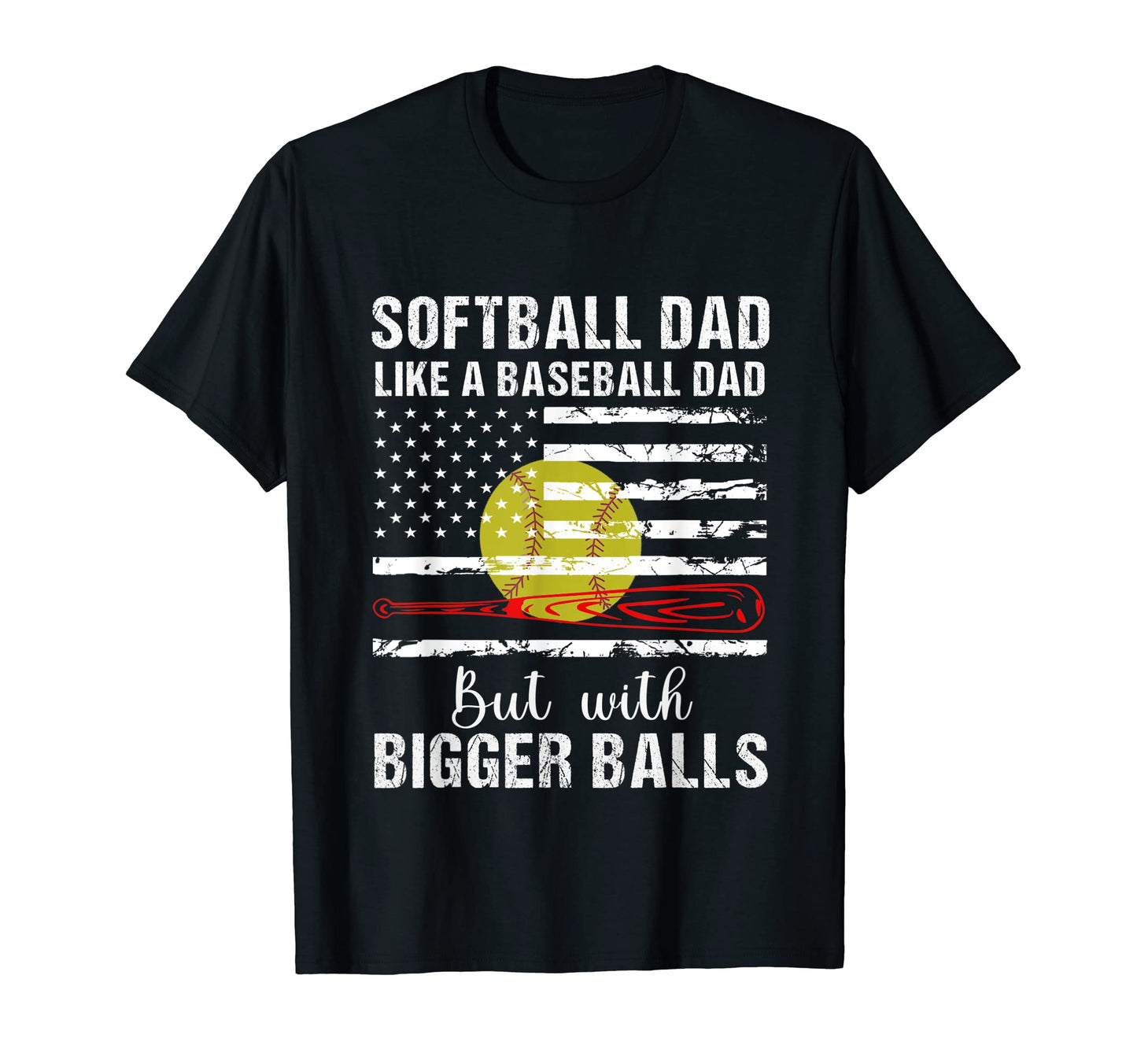 Softball Dad Like Baseball Dad Us T-Shirt - Casual Everyday Wear Unisex - T-Shirt, Sweatshirt, Hoodie