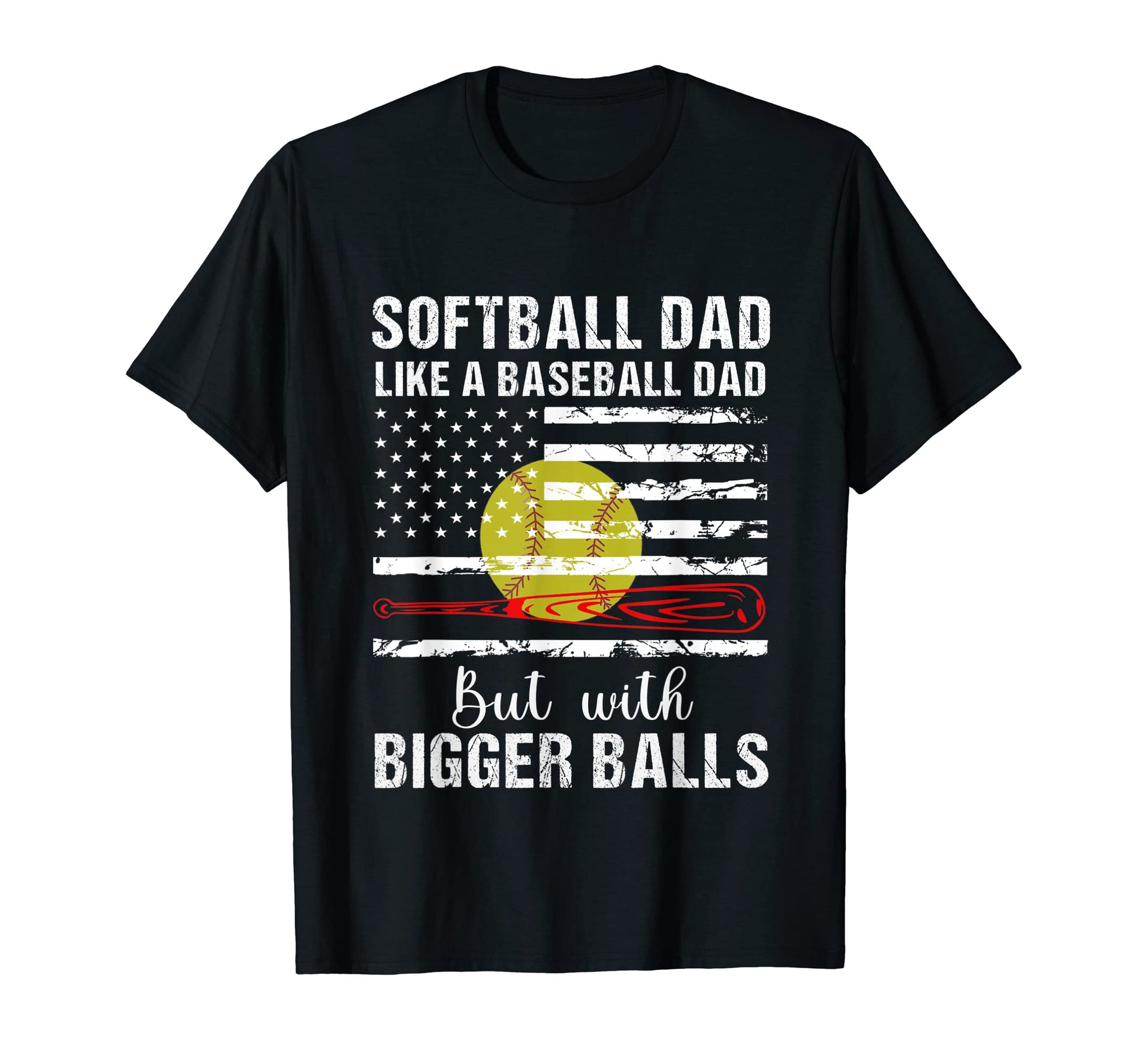 Softball Dad Like Baseball Dad Us T-Shirt - Casual Everyday Wear Unisex - T-Shirt, Sweatshirt, Hoodie