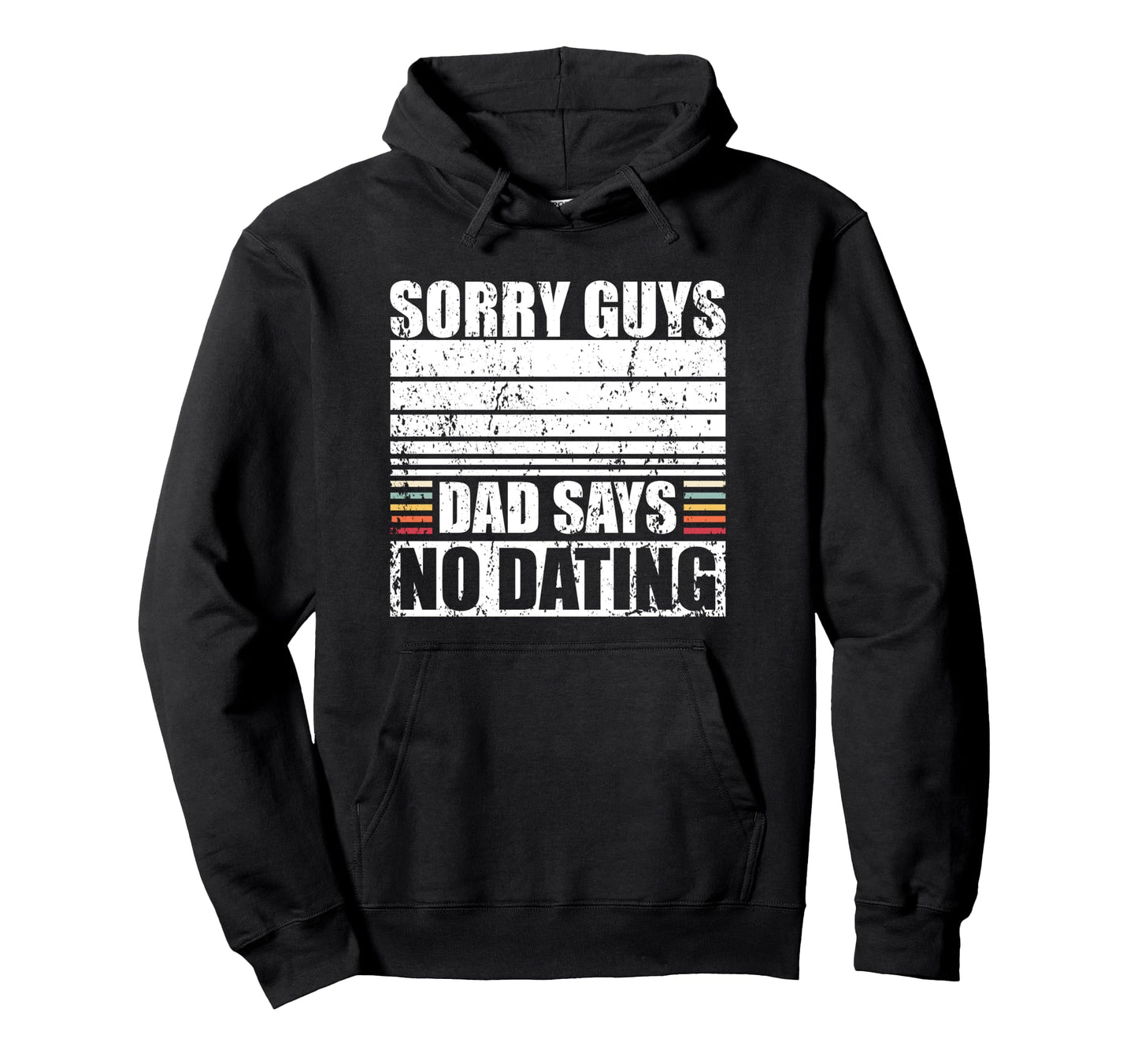 Sorry Dad Says No Dating Hoodie - Unique Graphic Unisex - T-Shirt, Sweatshirt, Hoodie