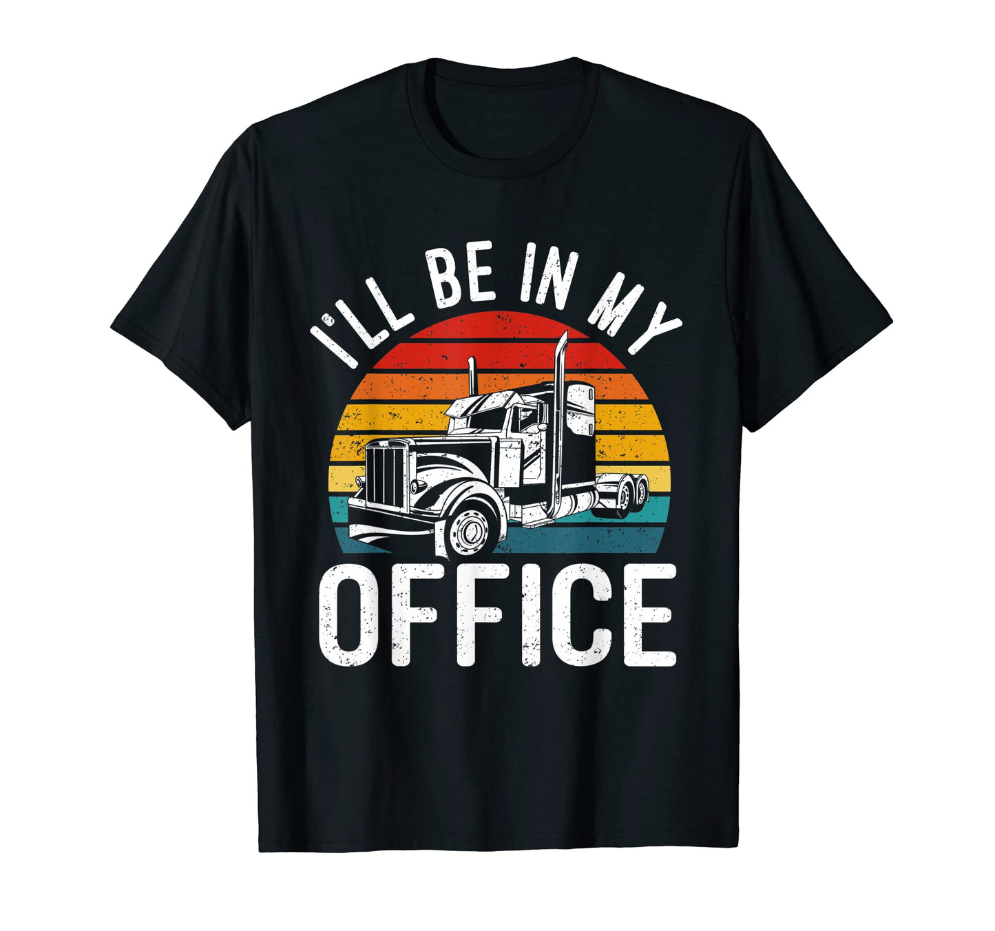 Ill Be My Office Trailer Truck Driver T-Shirt - Graphic Print Unisex - T-Shirt, Sweatshirt, Hoodie