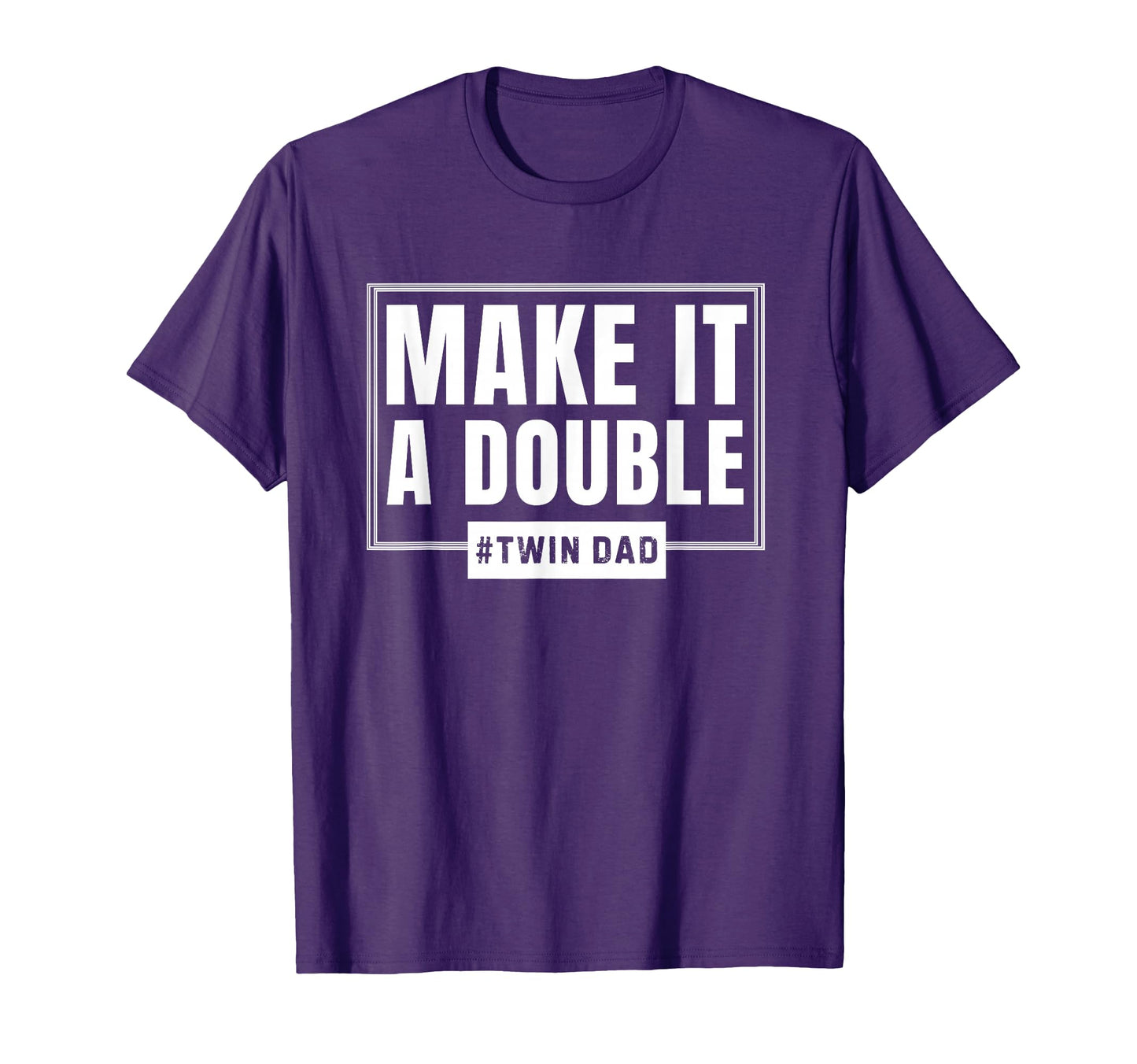 Make It Double Twin Dad Fathers Day T-Shirt - Minimalist Print for Adults - T-Shirt, Sweatshirt, Hoodie