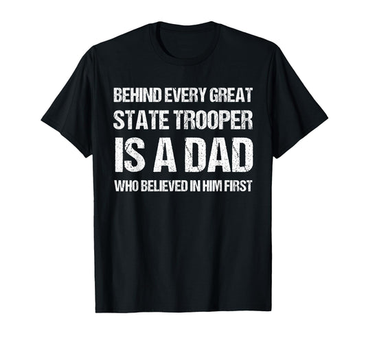 Behind Every Great State Trooper Dad T-Shirt - Graphic Print Men Women - T-Shirt, Sweatshirt, Hoodie