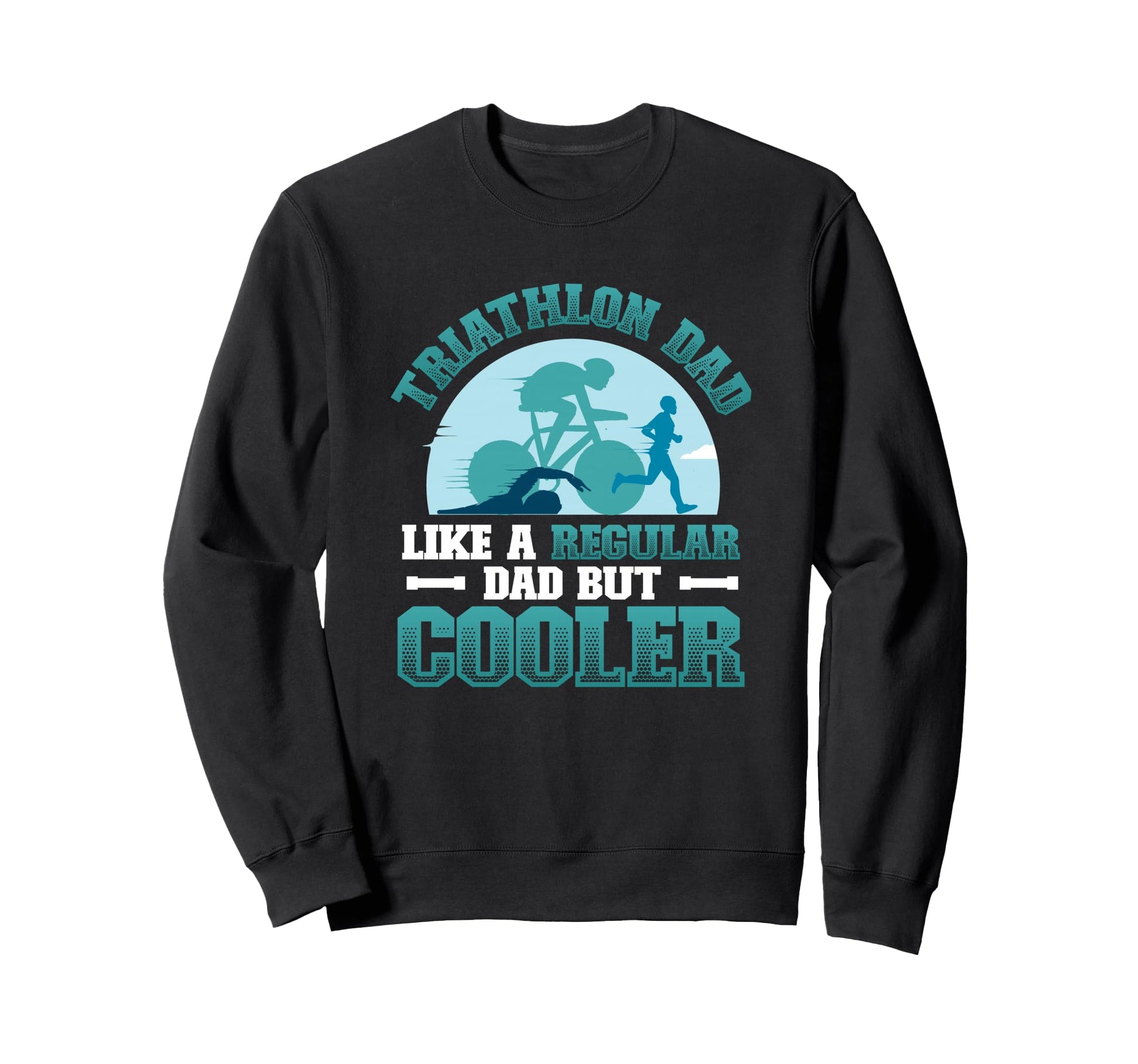 Triathlon Dad Like Regular Dad But Sweatshirt - Unique Graphic for Adults - T-Shirt, Sweatshirt, Hoodie