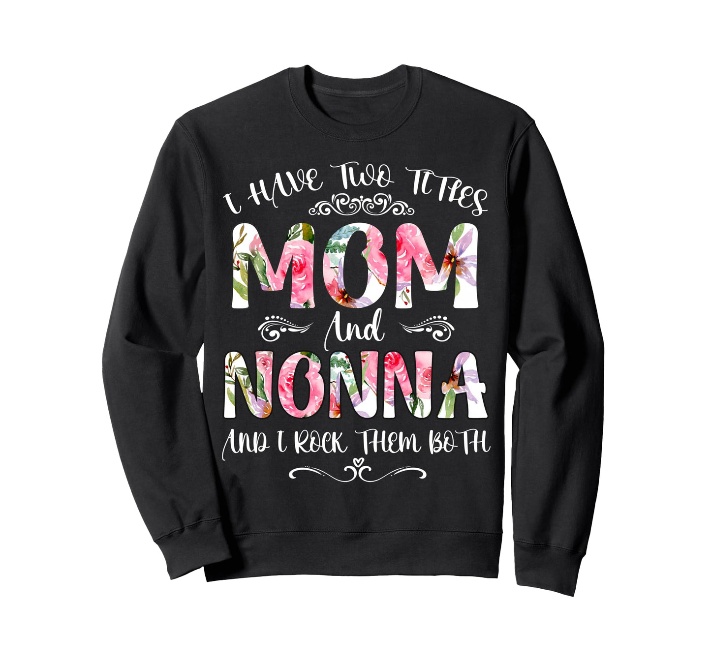 I Have Two Titles Mom And Nonna Sweatshirt - Aesthetic Graphic Unisex - T-Shirt, Sweatshirt, Hoodie