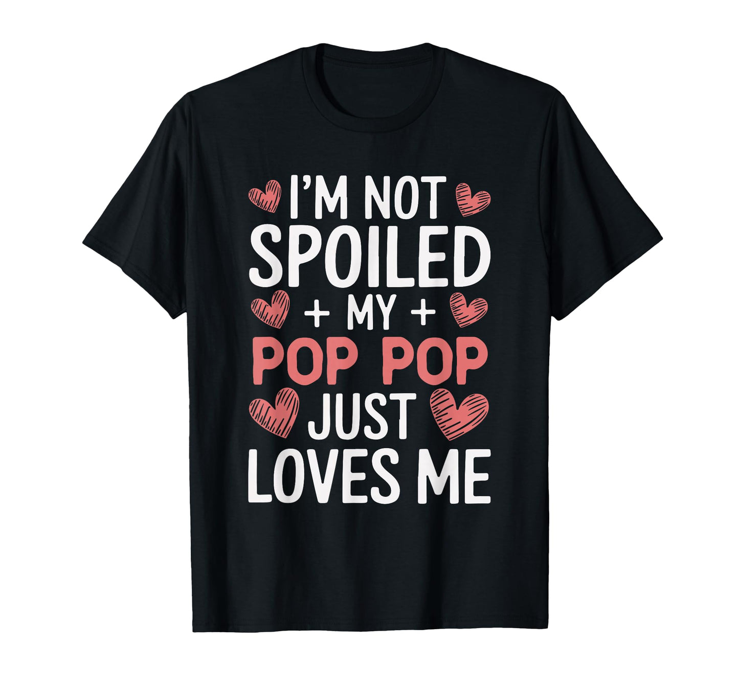 Im Not Spoiled My Pop Pop Just Loves T-Shirt - Streetwear Style for Adults - T-Shirt, Sweatshirt, Hoodie
