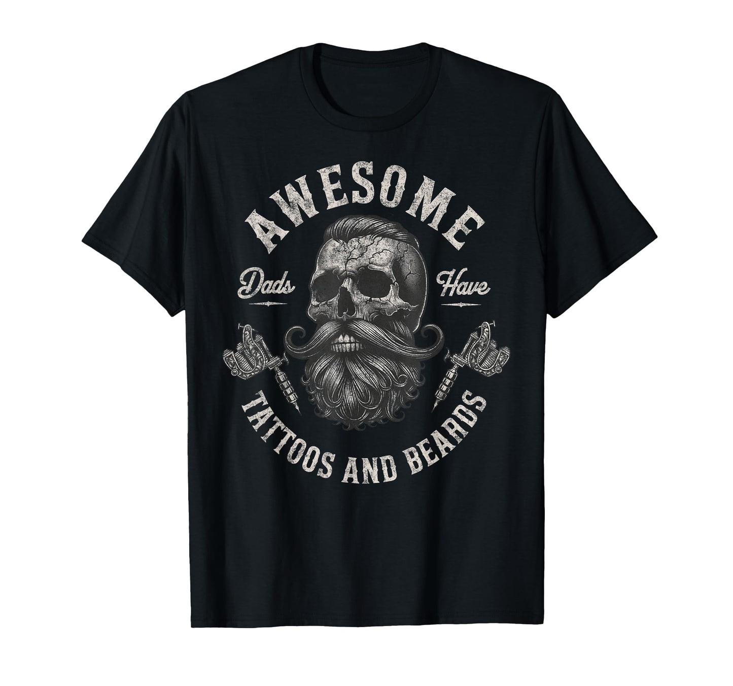 Awesome Dads Have Tattoos And Beards T-Shirt - Unique Graphic Unisex - T-Shirt, Sweatshirt, Hoodie