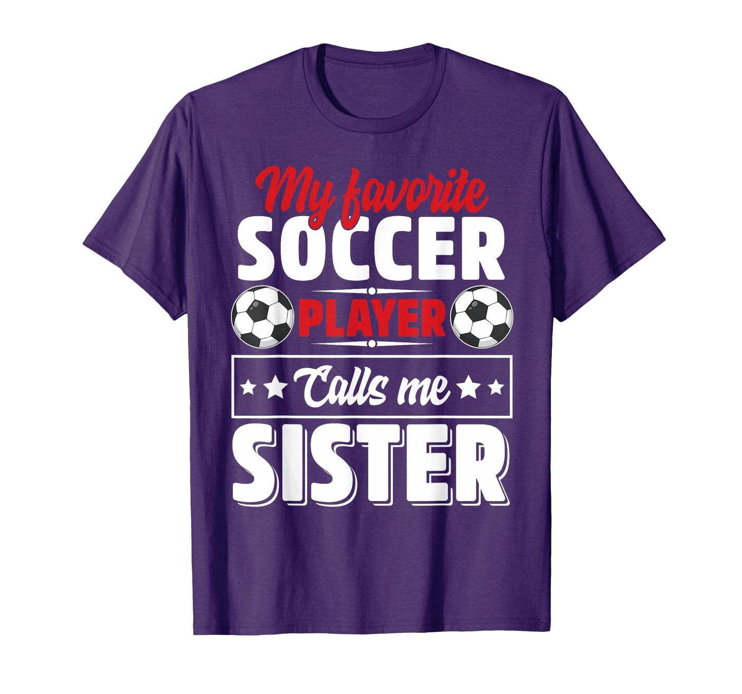 My Favorite Soccer Player Calls Me Sister T-Shirt - Novelty Apparel Unisex - T-Shirt, Sweatshirt, Hoodie