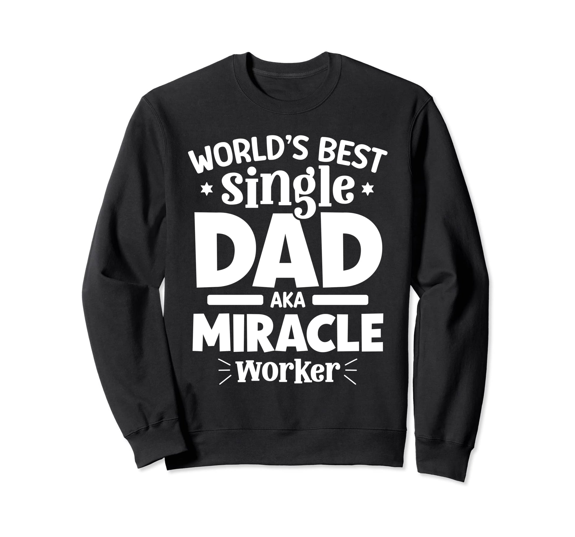 Worlds Best Single Dad Aka Miracle Sweatshirt - Trendy Graphic Unisex - T-Shirt, Sweatshirt, Hoodie