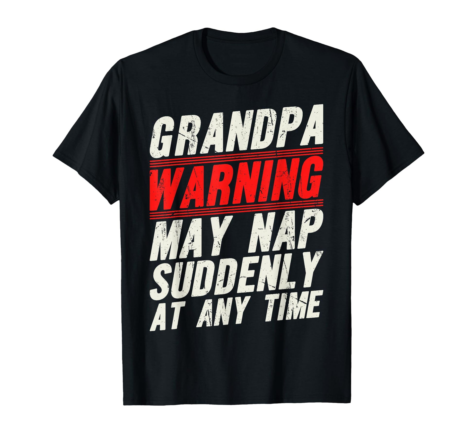 Grandpa Warning May Nap Suddenly Any T-Shirt - Novelty Apparel for Adults - T-Shirt, Sweatshirt, Hoodie