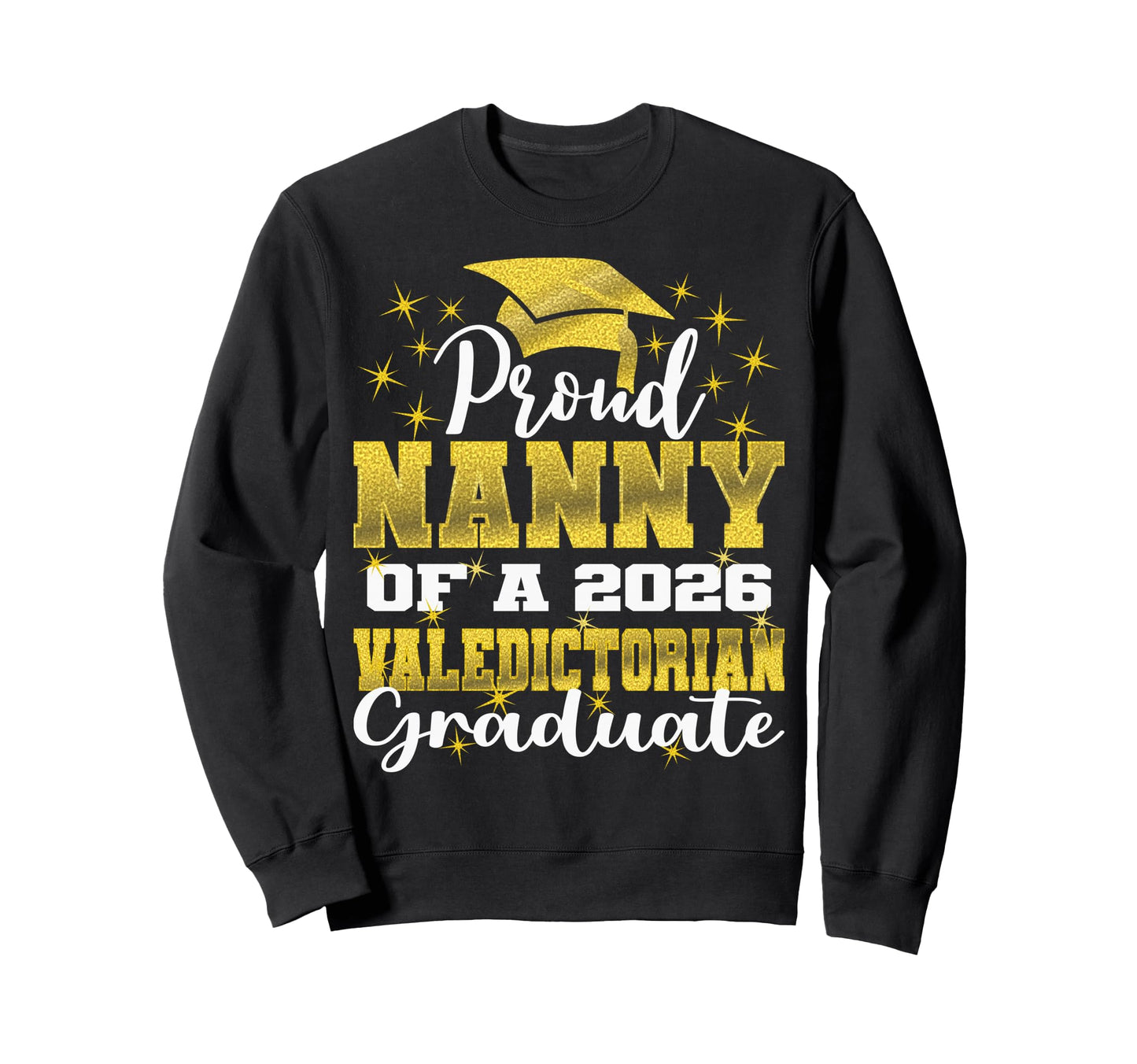 Proud Nanny 2026 Valedictorian Sweatshirt - Fun Novelty Design Men Women - T-Shirt, Sweatshirt, Hoodie