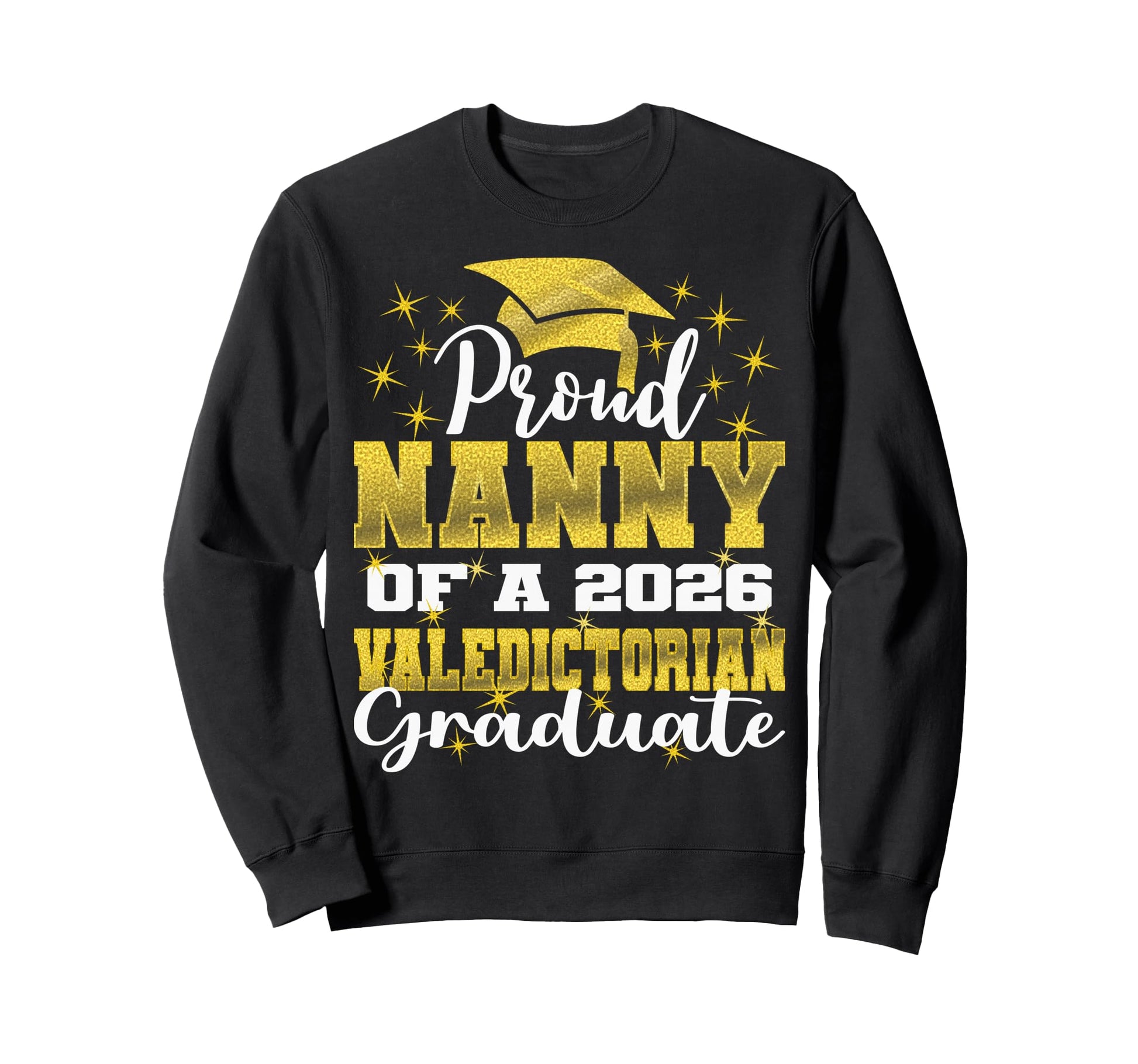 Proud Nanny 2026 Valedictorian Sweatshirt - Fun Novelty Design Men Women - T-Shirt, Sweatshirt, Hoodie