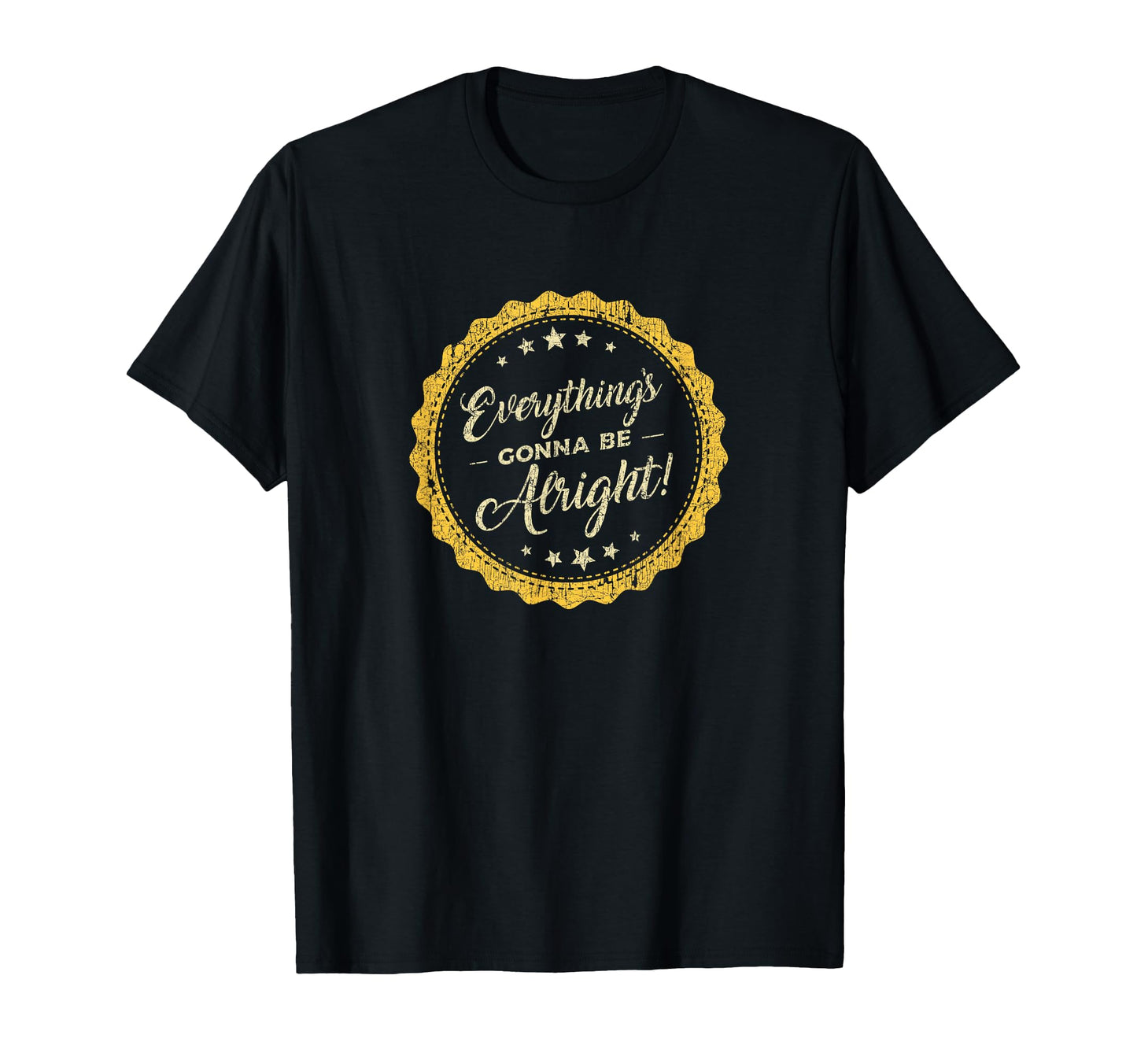 Everythings Going To Be Alright T-Shirt - Novelty Apparel Unisex - T-Shirt, Sweatshirt, Hoodie