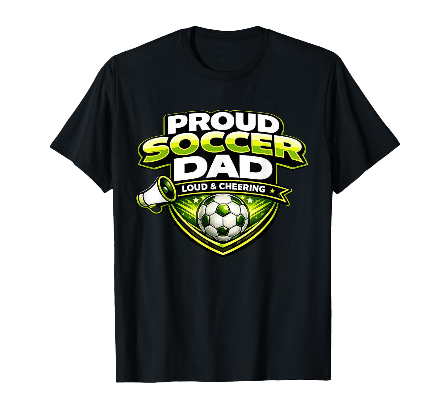 Soccer Dad Funny Proud Loud And T-Shirt - Casual Everyday Wear Unisex - T-Shirt, Sweatshirt, Hoodie