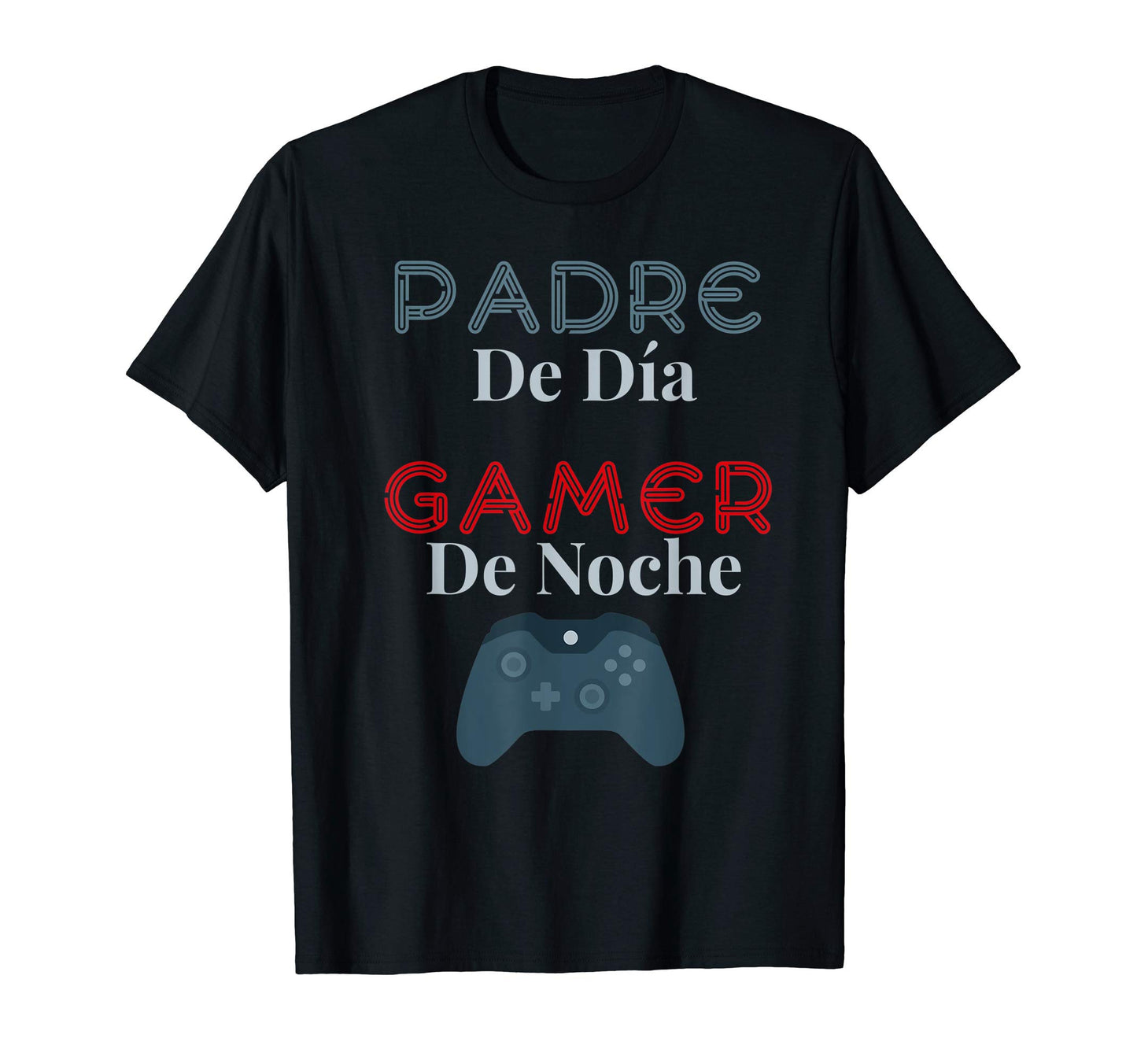 Padre De Dia Gamer De Noche Funny T-Shirt - Streetwear Style Men Women - T-Shirt, Sweatshirt, Hoodie