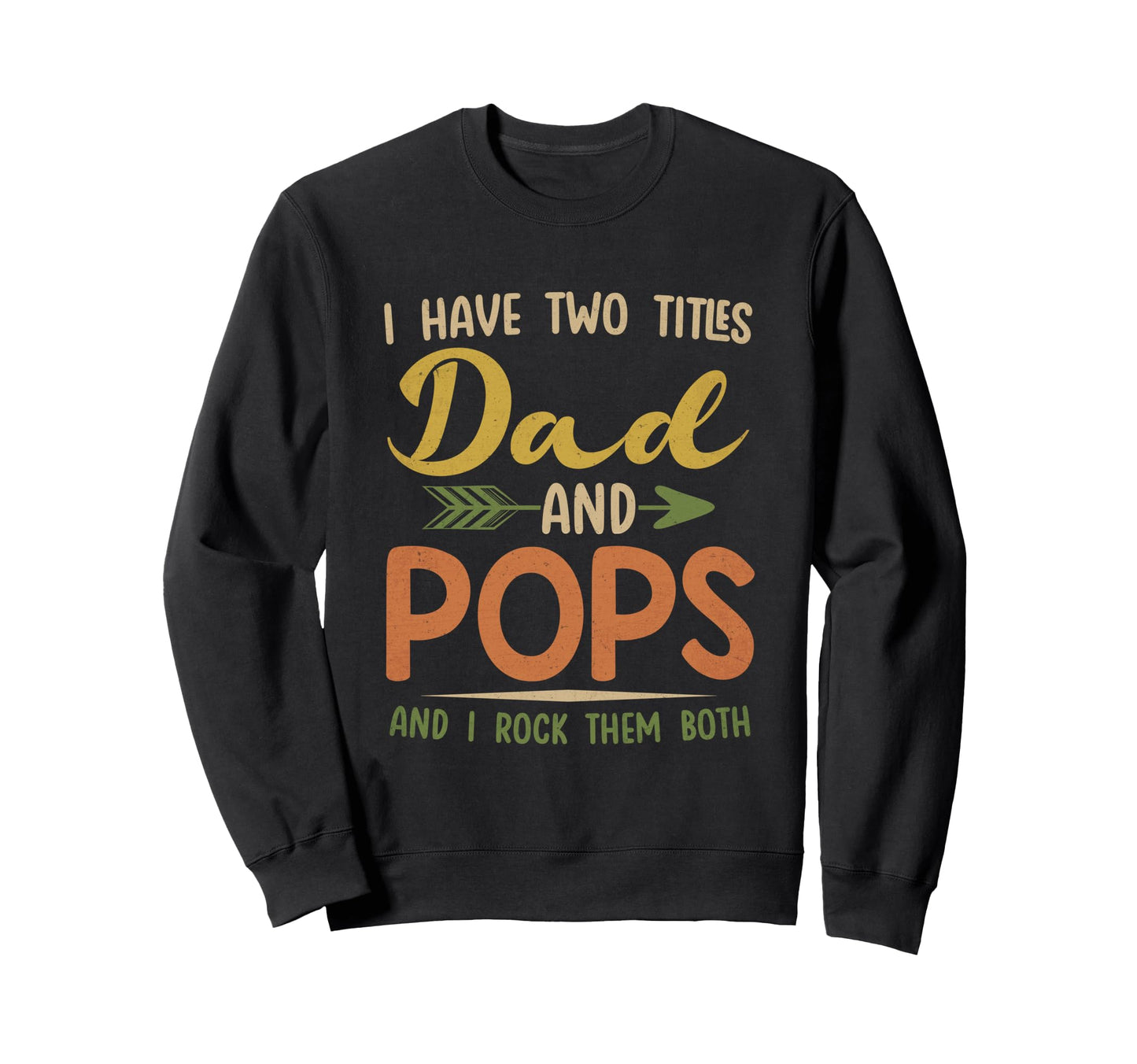 I Have Two Titles Dad And Pops Fathers Sweatshirt - Unique Graphic Unisex - T-Shirt, Sweatshirt, Hoodie