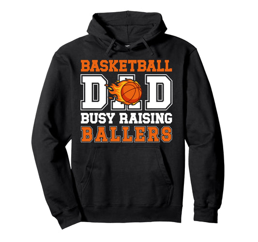 Basketball Dad Busy Raising Ballers Hoodie - Trendy Graphic Unisex - T-Shirt, Sweatshirt, Hoodie