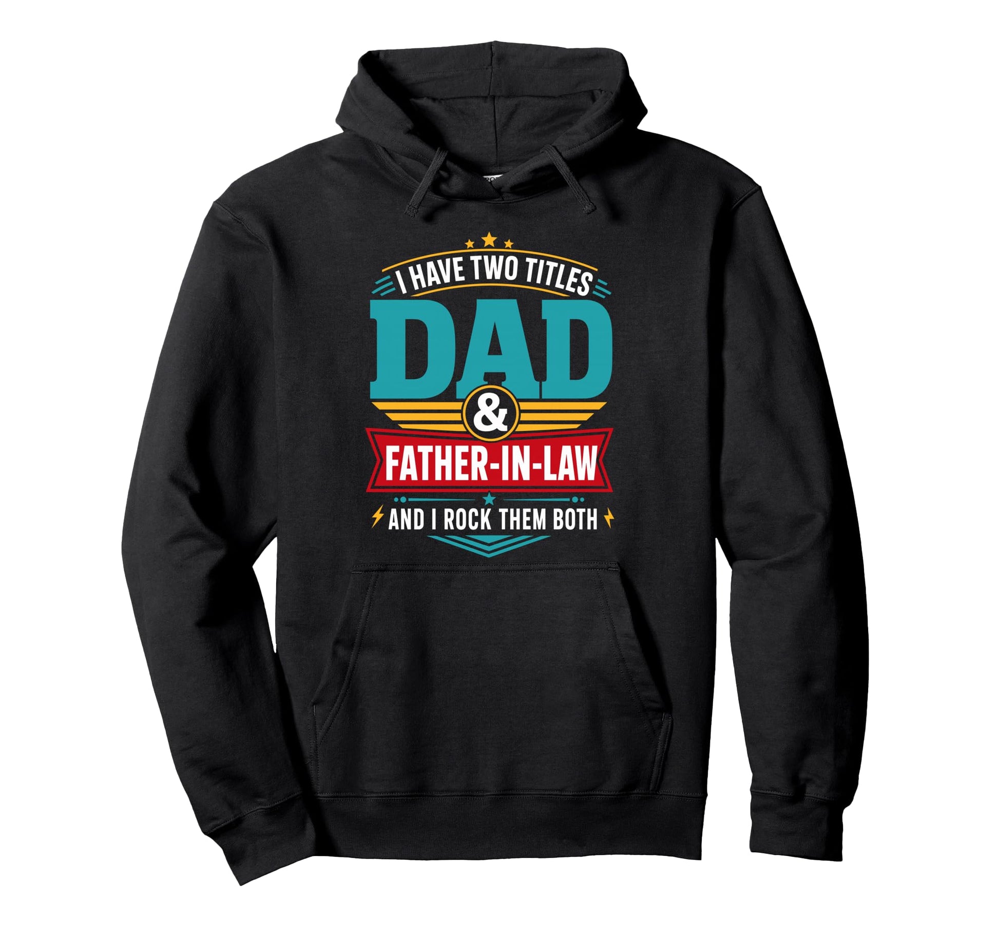 I Have Two Titles Dad And Father Law Hoodie - Fun Novelty Design Men Women - T-Shirt, Sweatshirt, Hoodie