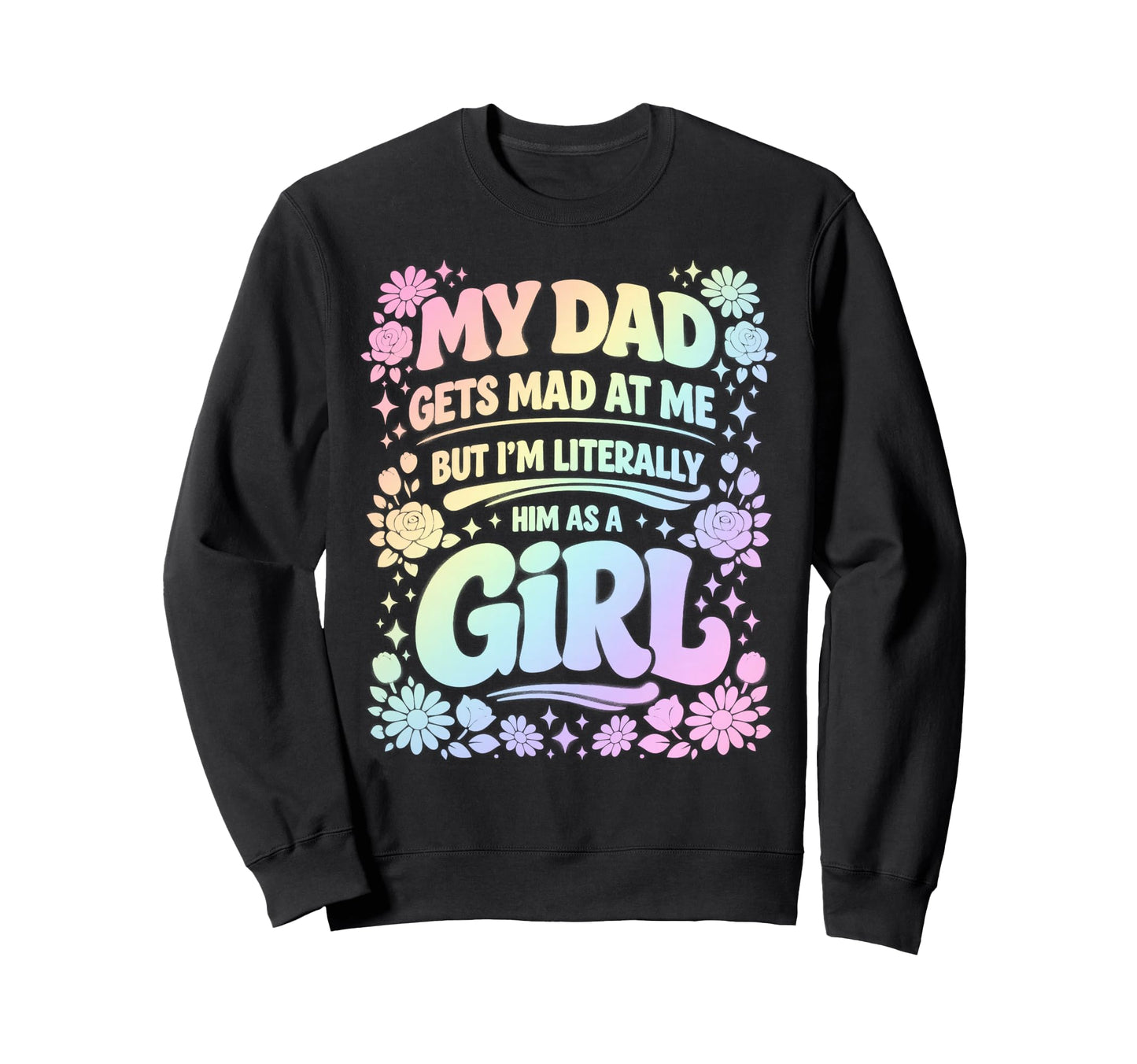 My Dad Gets Mad Me But Im Literally Sweatshirt - Minimalist Print Unisex - T-Shirt, Sweatshirt, Hoodie