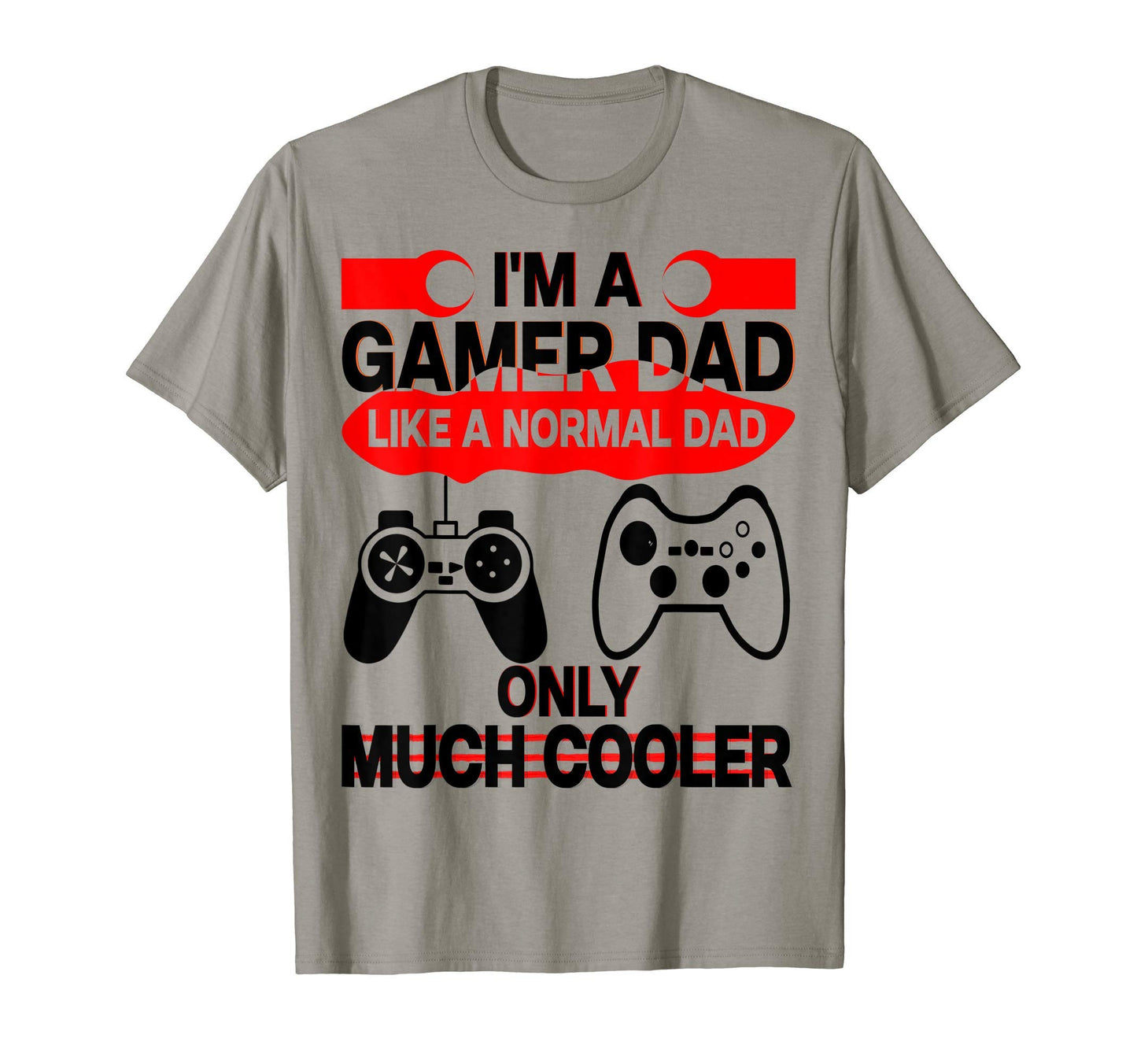 Im Gamer Dad Like Normal Dad Only T-Shirt - Streetwear Style for Adults - T-Shirt, Sweatshirt, Hoodie