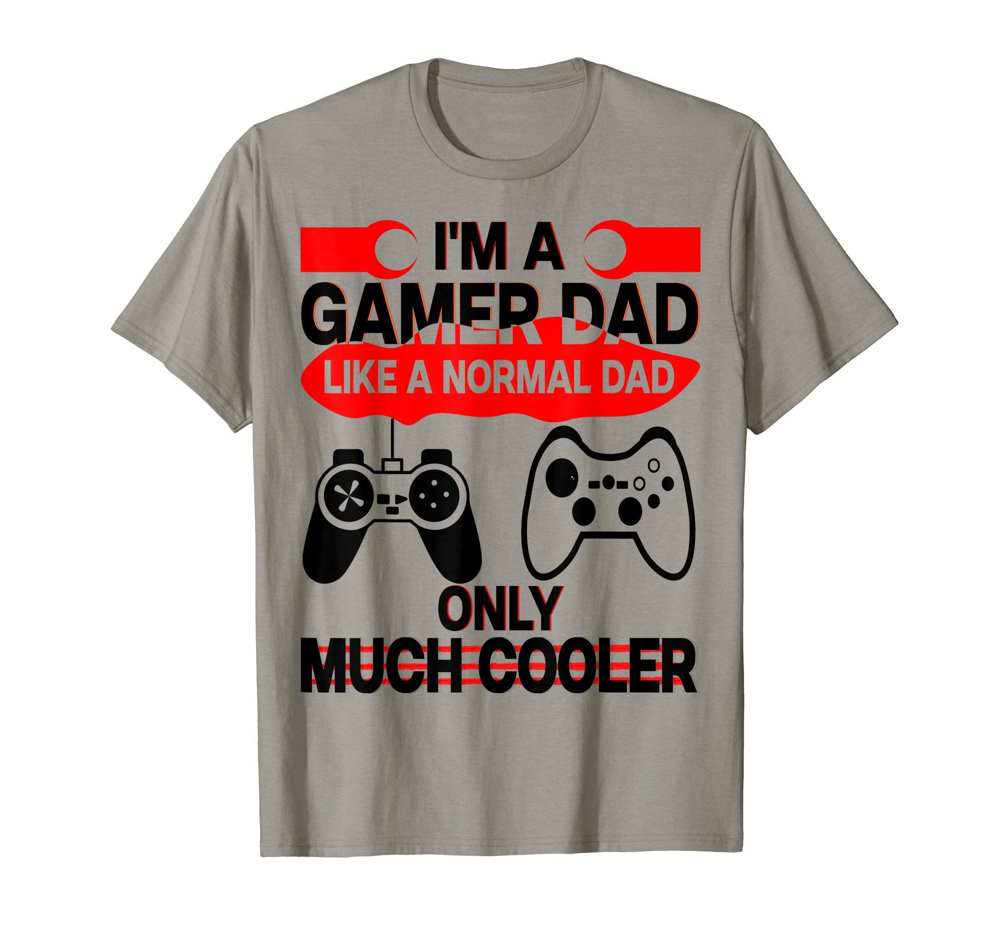 Im Gamer Dad Like Normal Dad Only T-Shirt - Streetwear Style for Adults - T-Shirt, Sweatshirt, Hoodie