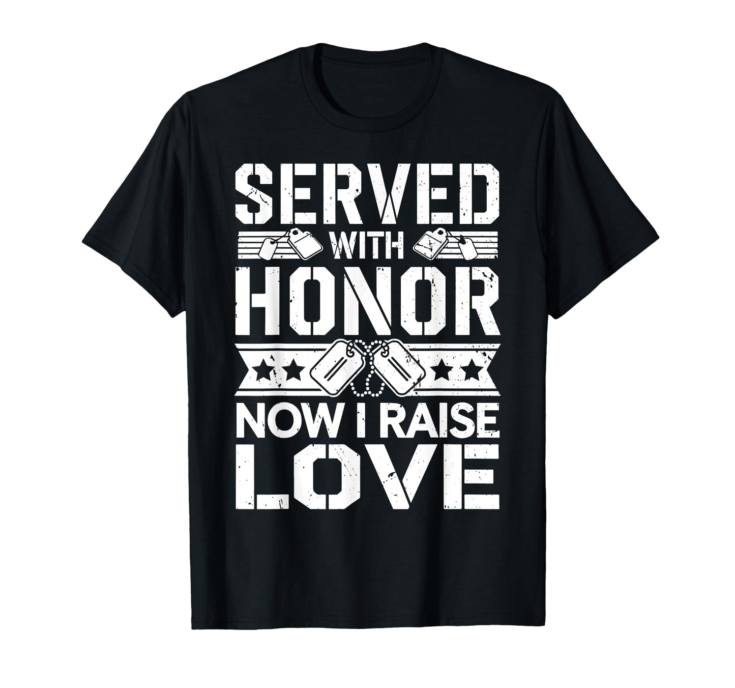 Served Honor Now I Raise Love Veteran T-Shirt - Aesthetic Graphic Unisex - T-Shirt, Sweatshirt, Hoodie