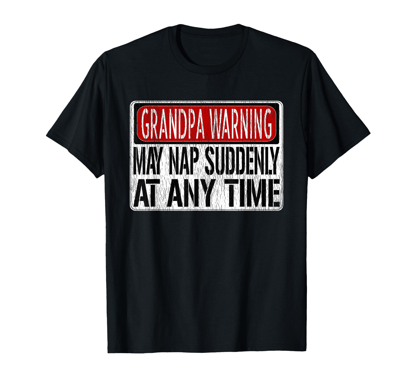 Funny Grandpa Warning Sign May Nap Suddenly T-Shirt - Graphic Print Unisex - T-Shirt, Sweatshirt, Hoodie