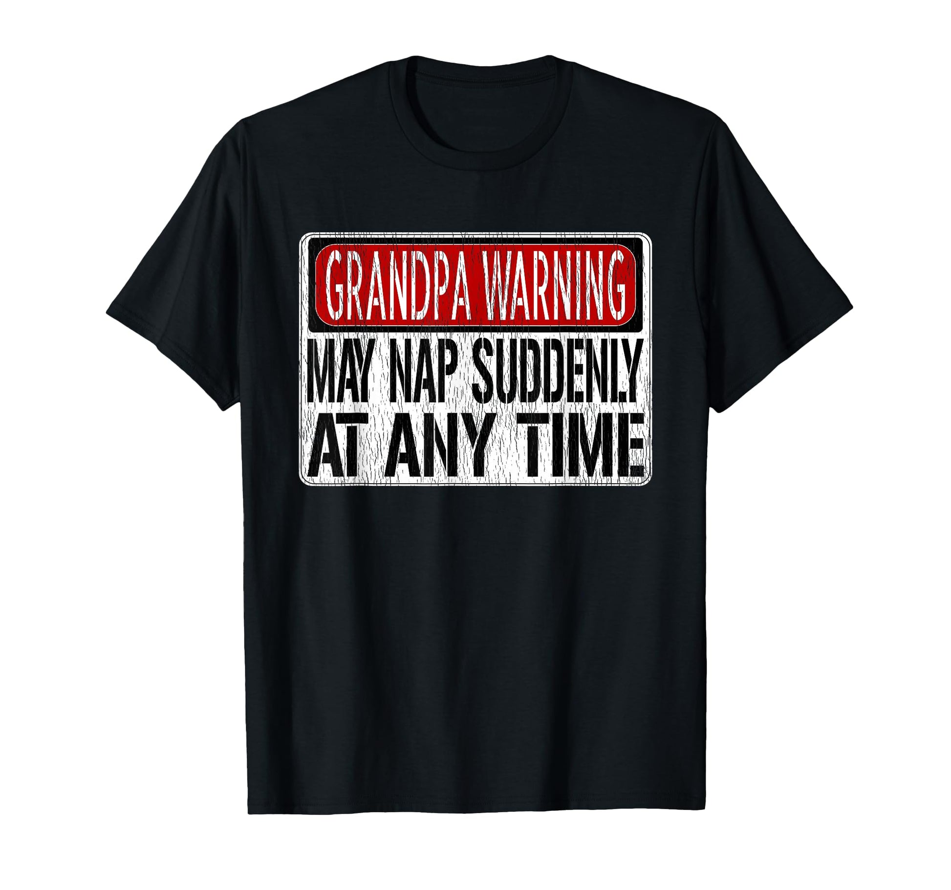 Funny Grandpa Warning Sign May Nap Suddenly T-Shirt - Graphic Print Unisex - T-Shirt, Sweatshirt, Hoodie