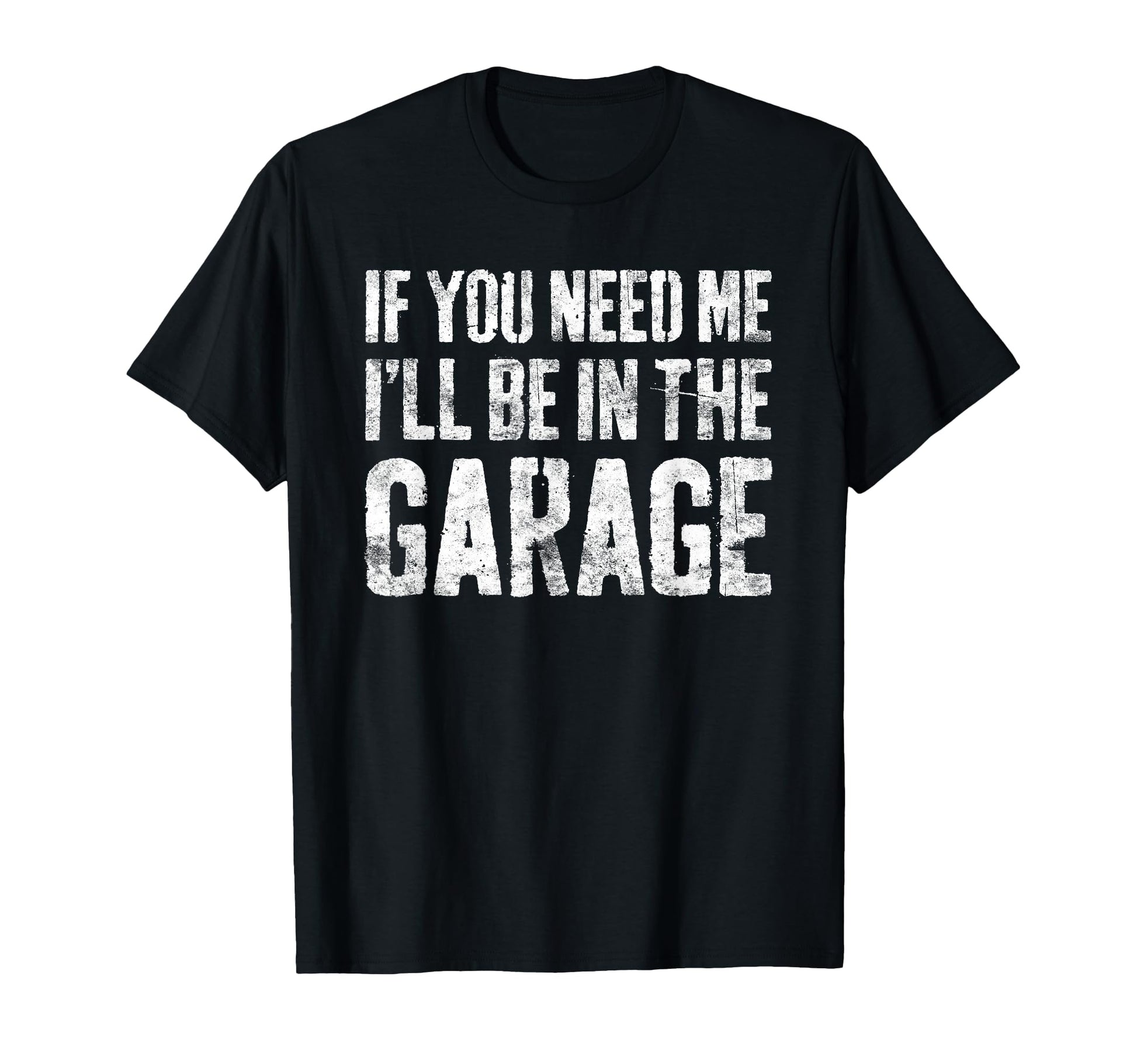 If You Need Me Ill Be Garage Mechanic T-Shirt - Fun Novelty Design Unisex - T-Shirt, Sweatshirt, Hoodie