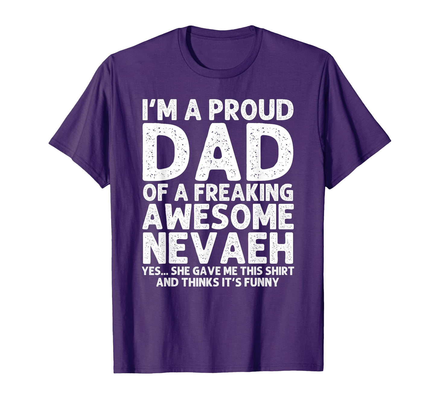 Dad Nevaeh Gift Fathers Day Funny T-Shirt - Custom Art Print Unisex - T-Shirt, Sweatshirt, Hoodie