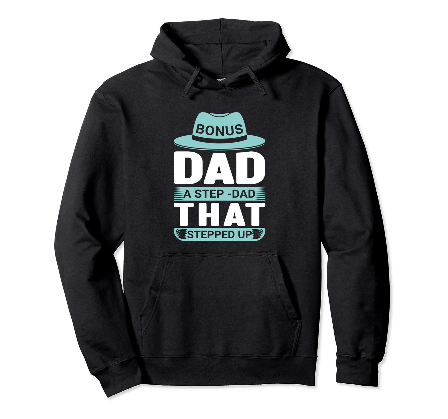 Bonus Daddy Stepdad That Stepped Up Dad Hoodie - Unique Graphic Men Women - T-Shirt, Sweatshirt, Hoodie