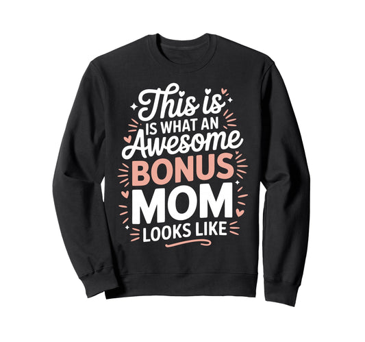 Awesome Bonus Mom Step Parent Sweatshirt - Trendy Graphic for Adults - T-Shirt, Sweatshirt, Hoodie