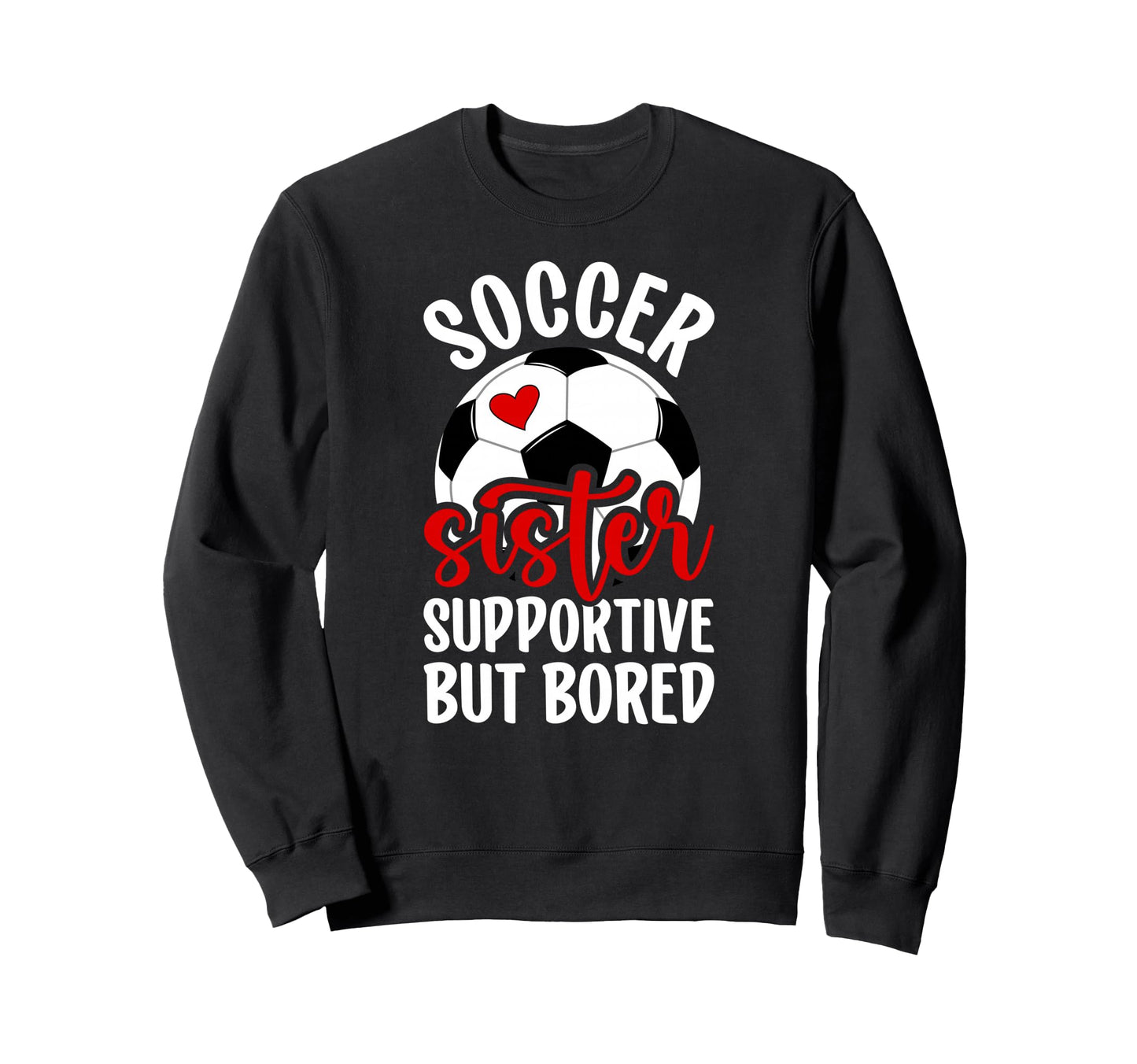 Soccer Sister Supportive But Sweatshirt - Casual Everyday Wear for Adults - T-Shirt, Sweatshirt, Hoodie