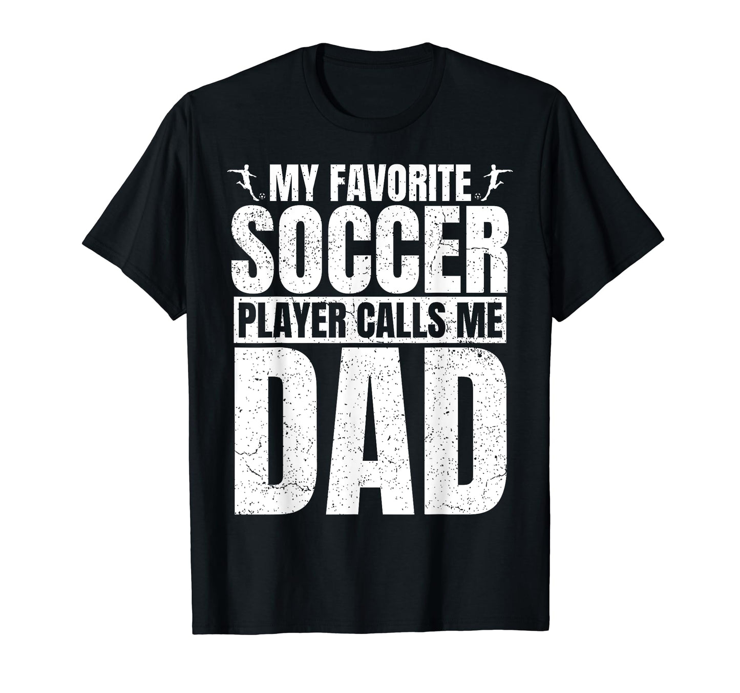 My Favorite Soccer Player Calls Me Dad T-Shirt - Graphic Print Men Women - T-Shirt, Sweatshirt, Hoodie