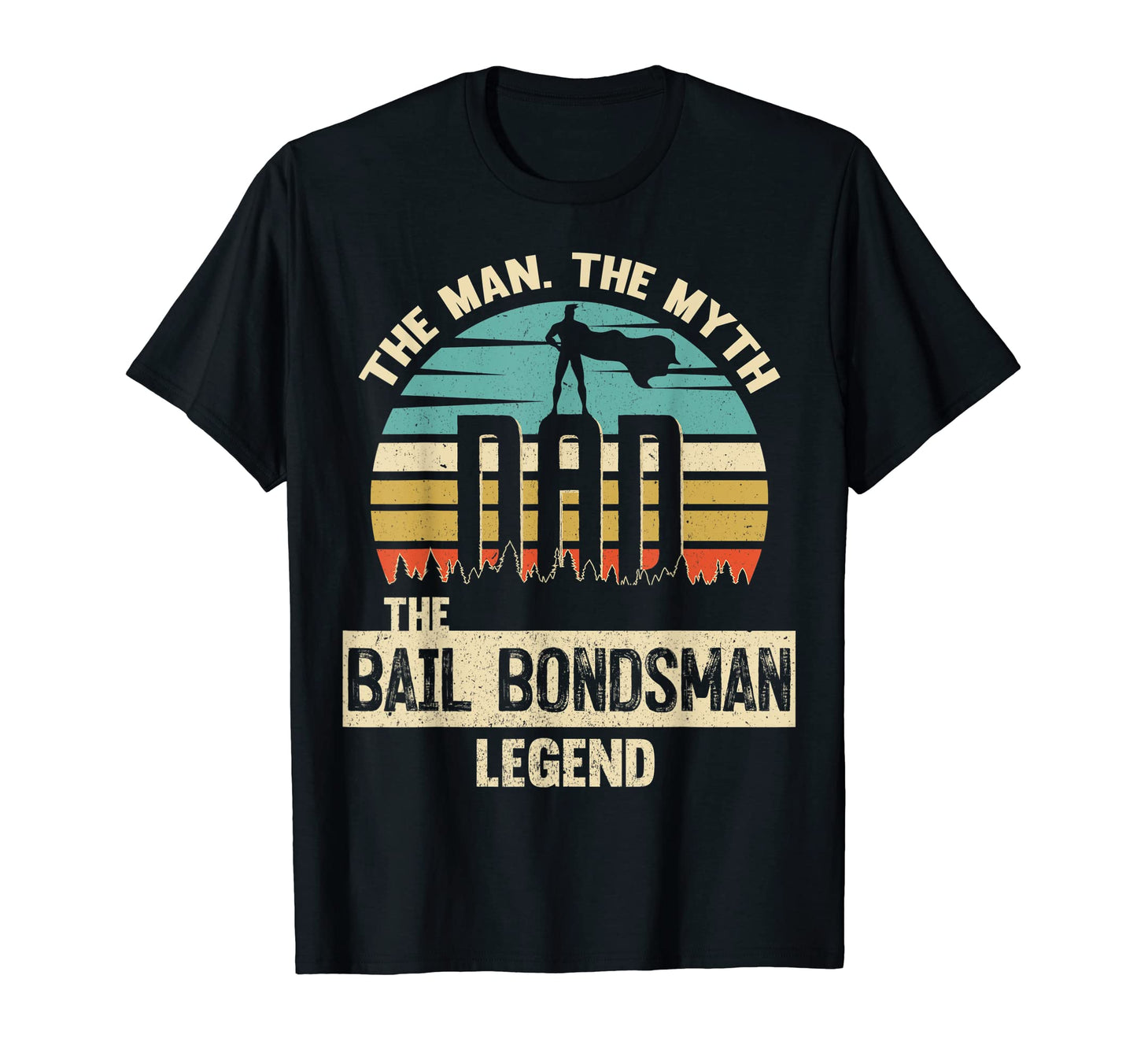 Mens Myth Legend Dad Bail Bondsman T-Shirt - Novelty Apparel Unisex - T-Shirt, Sweatshirt, Hoodie
