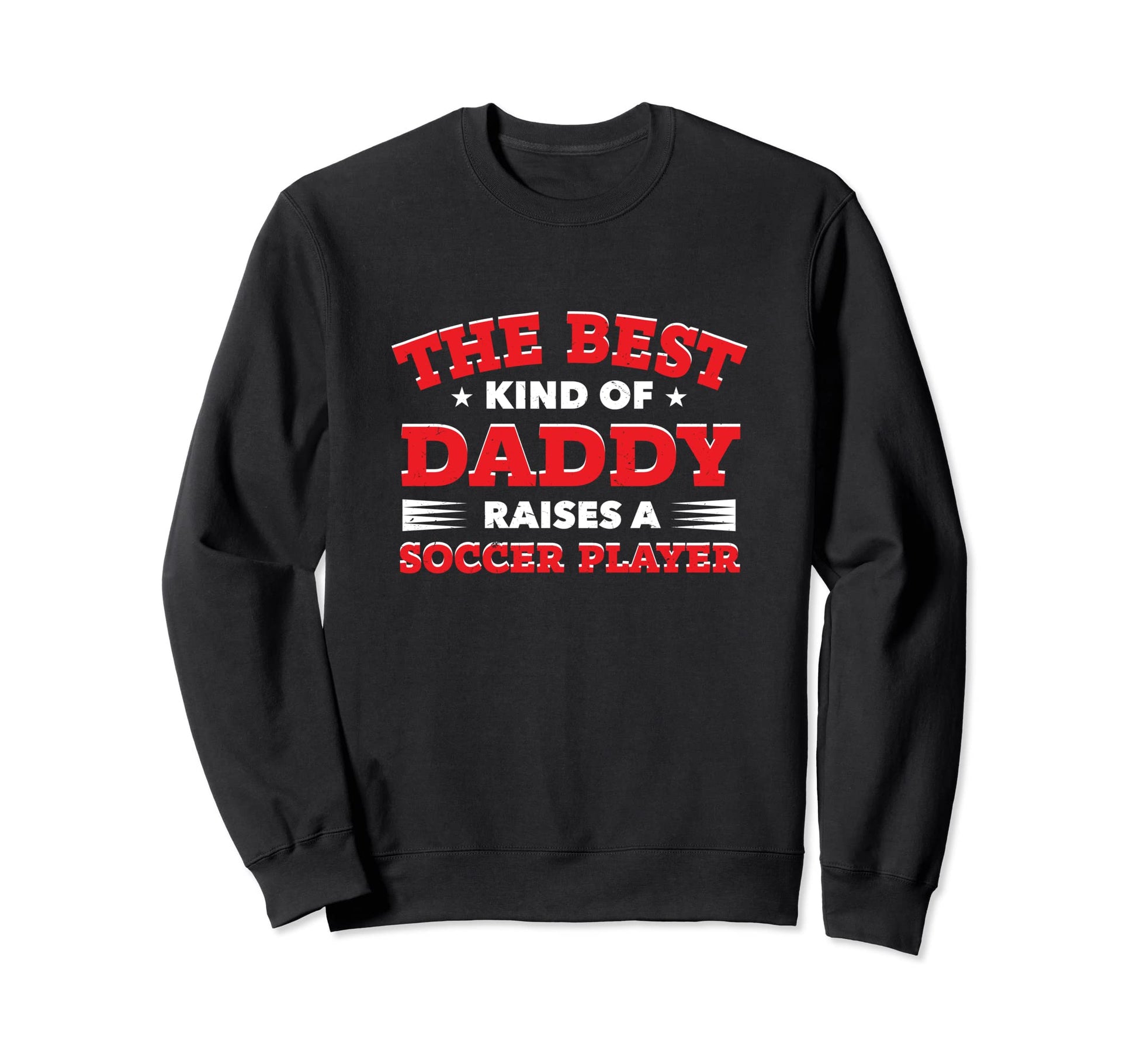 Best Kind Daddy Raises Soccer Player Sweatshirt - Trendy Graphic Unisex - T-Shirt, Sweatshirt, Hoodie