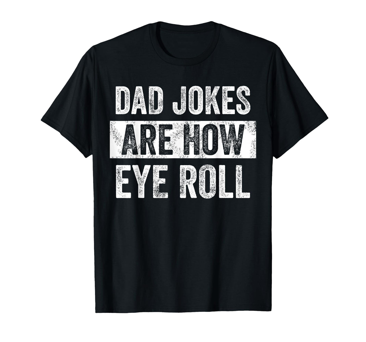 Dad Jokes Are How Eye Roll Funny T-Shirt - Streetwear Style for Adults - T-Shirt, Sweatshirt, Hoodie