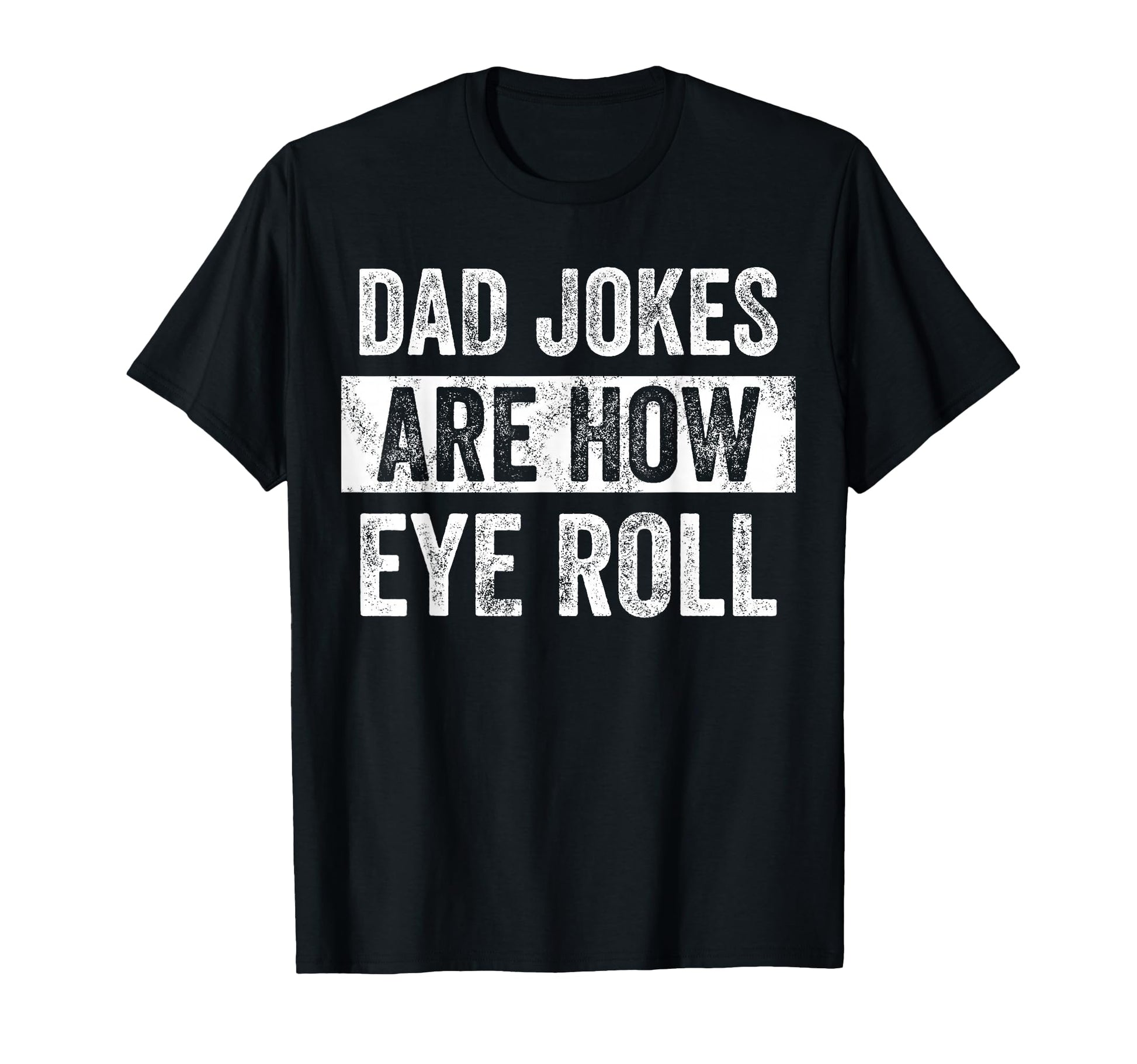 Dad Jokes Are How Eye Roll Funny T-Shirt - Streetwear Style for Adults - T-Shirt, Sweatshirt, Hoodie