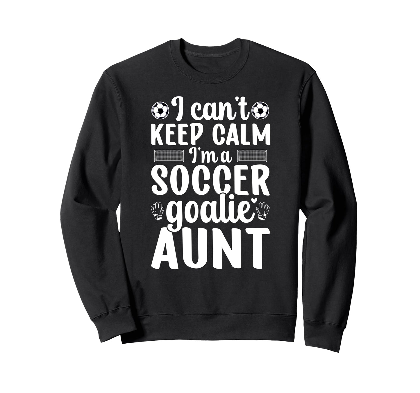 Im Soccer Goalie Aunt Soccer Sweatshirt - Casual Everyday Wear Men Women - T-Shirt, Sweatshirt, Hoodie