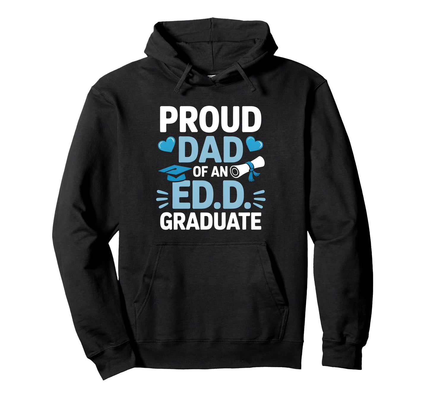 Proud Dad Ed D Graduate Doctoral Hoodie - Novelty Apparel Men Women - T-Shirt, Sweatshirt, Hoodie