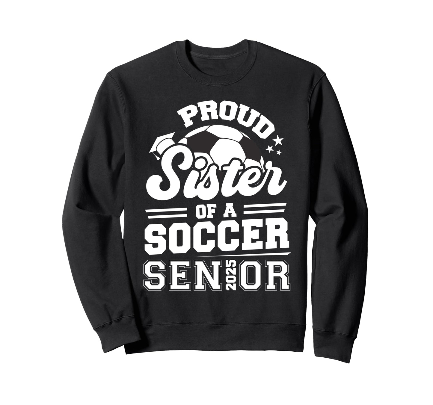 Proud Sister Soccer Ball Senior Sweatshirt - Novelty Apparel for Adults - T-Shirt, Sweatshirt, Hoodie
