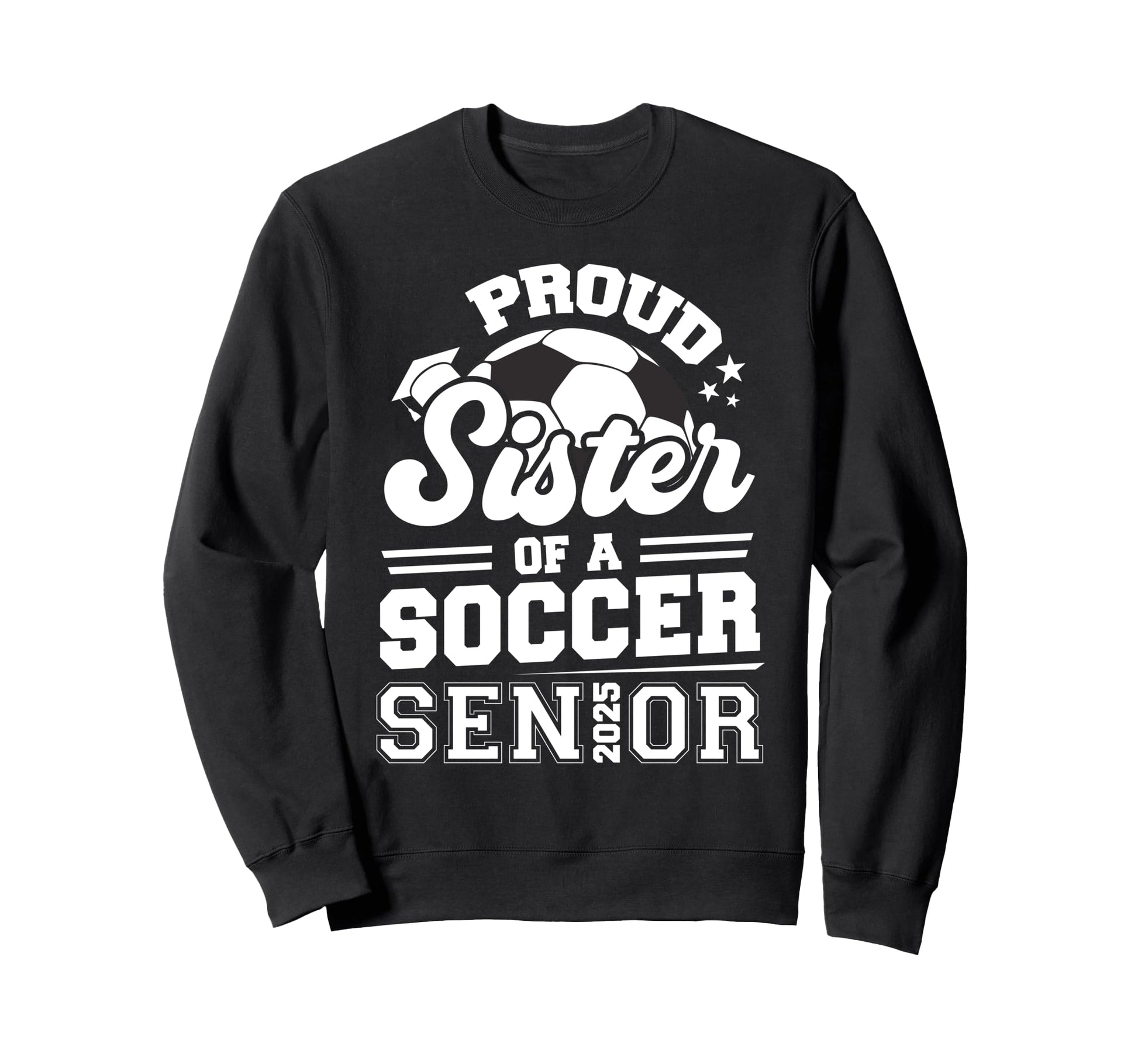 Proud Sister Soccer Ball Senior Sweatshirt - Novelty Apparel for Adults - T-Shirt, Sweatshirt, Hoodie