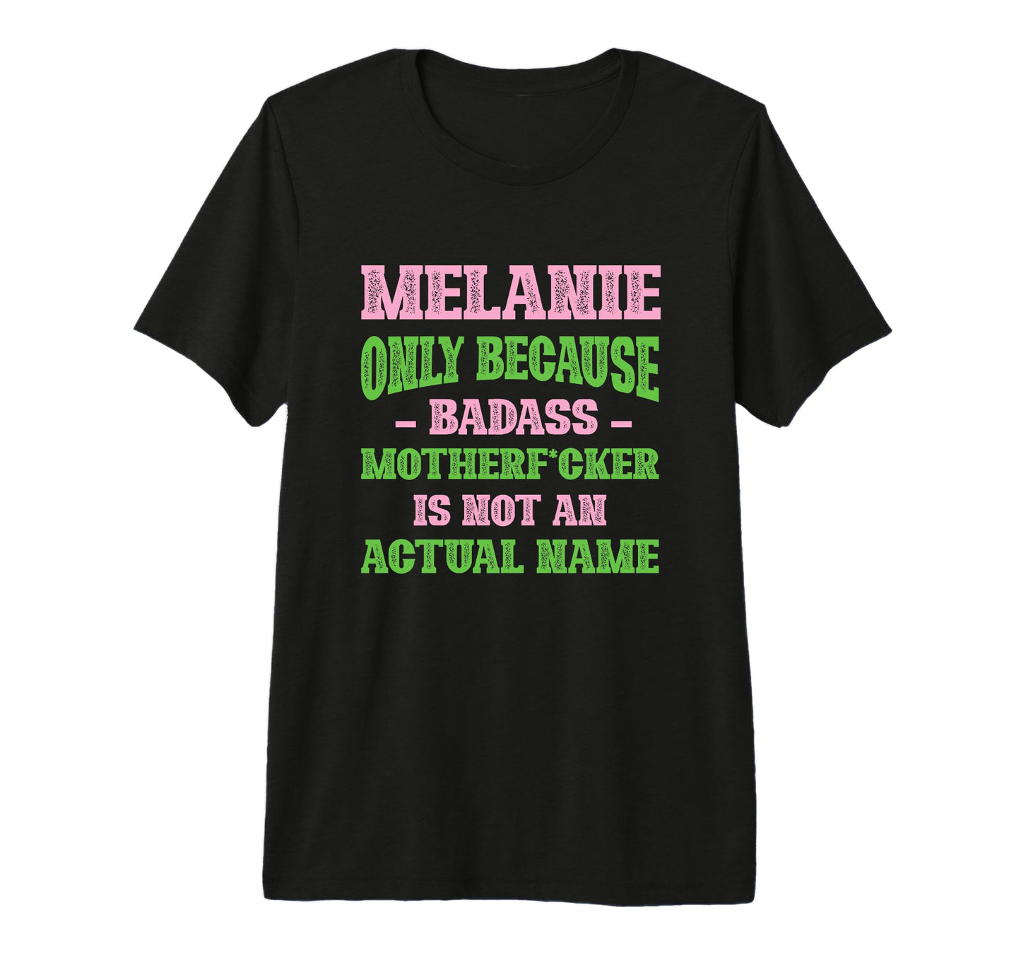 Badass Melanie Name Unique Nickname T-Shirt - Graphic Print for Adults - T-Shirt, Sweatshirt, Hoodie