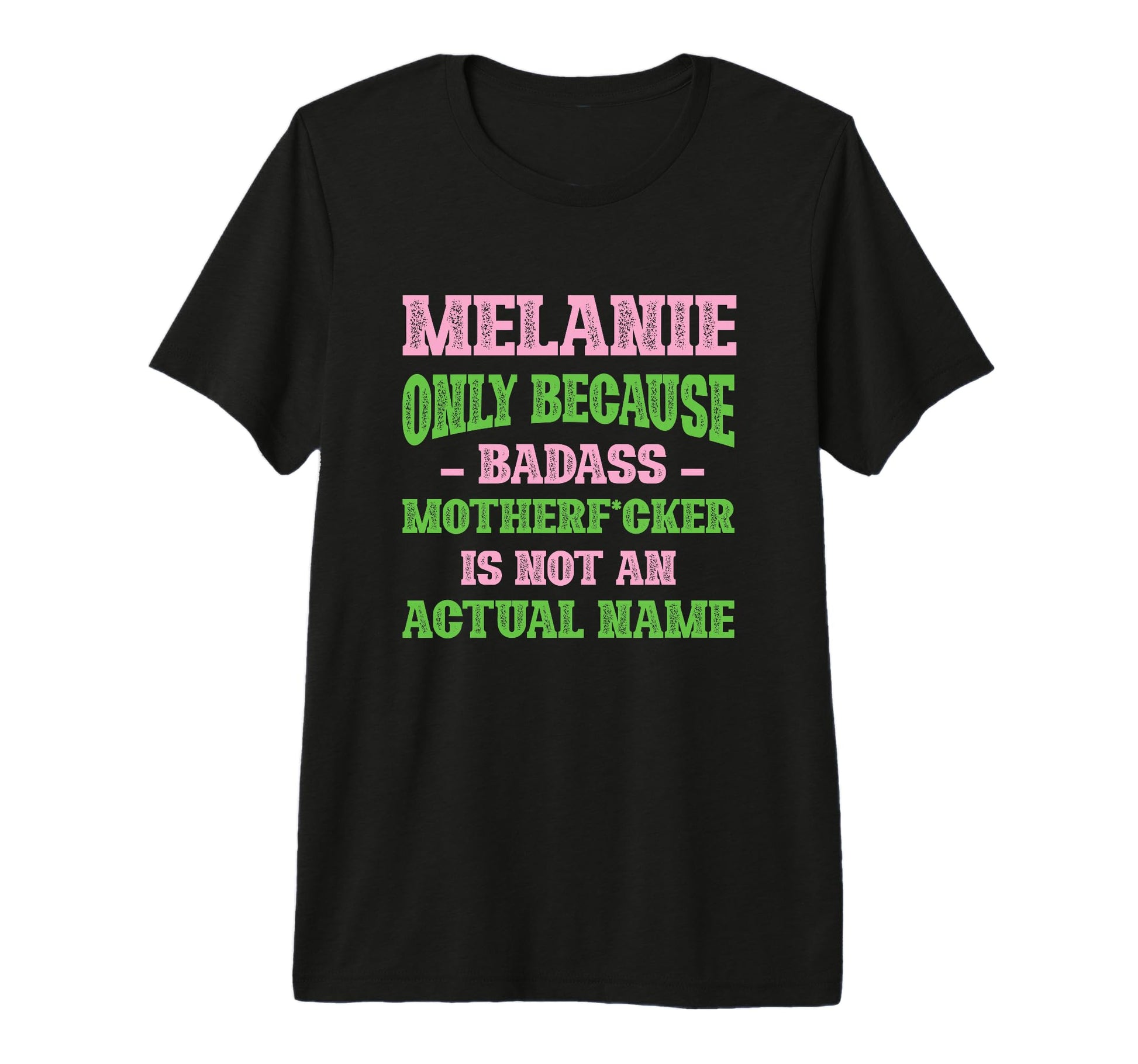 Badass Melanie Name Unique Nickname T-Shirt - Graphic Print for Adults - T-Shirt, Sweatshirt, Hoodie
