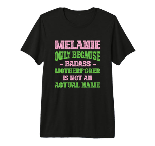 Badass Melanie Name Unique Nickname T-Shirt - Graphic Print for Adults - T-Shirt, Sweatshirt, Hoodie